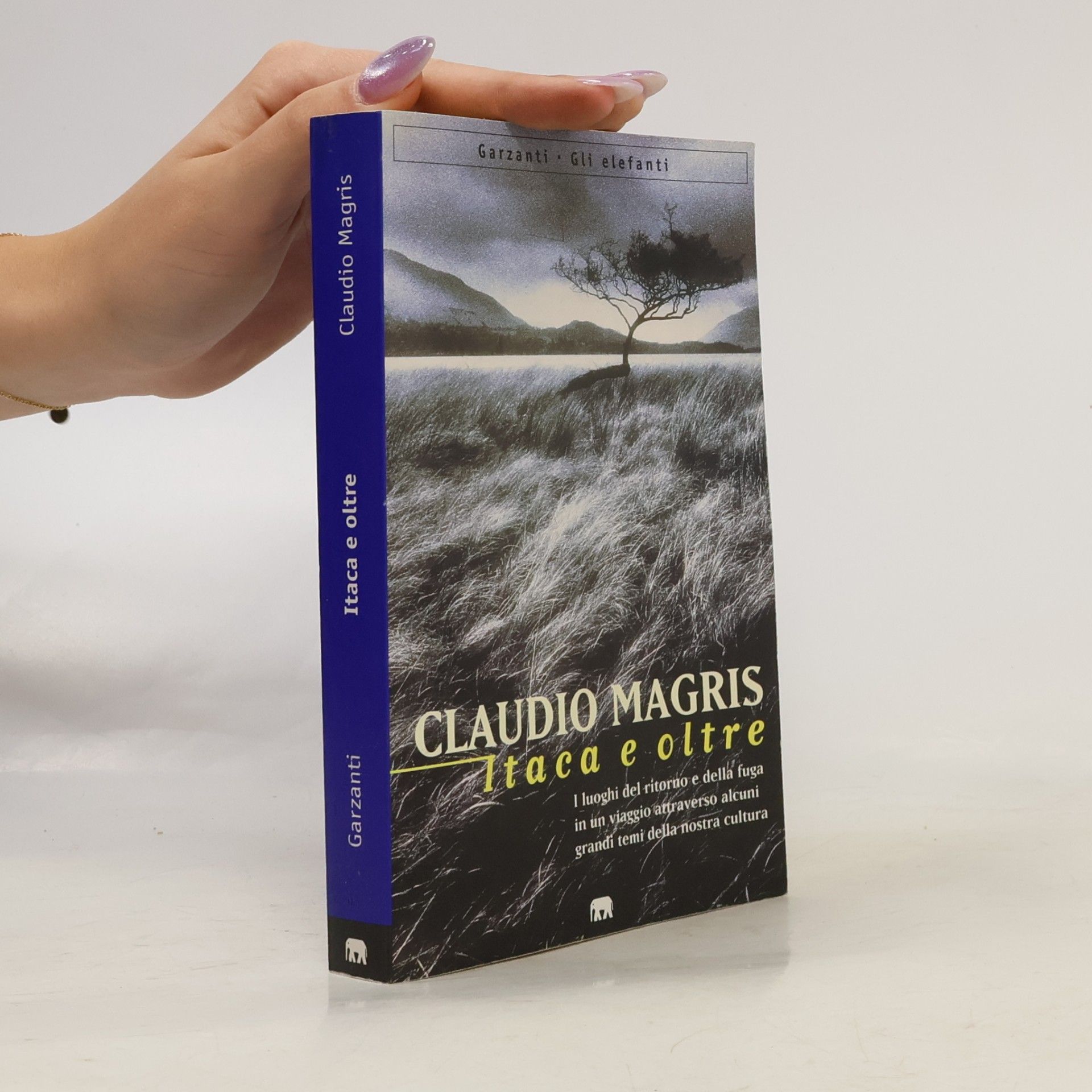 Claudio Magris Itaca e oltre. I luoghi del ritorno e della fuga in un viaggio attraverso alcuni grandi temi della nostra cultura