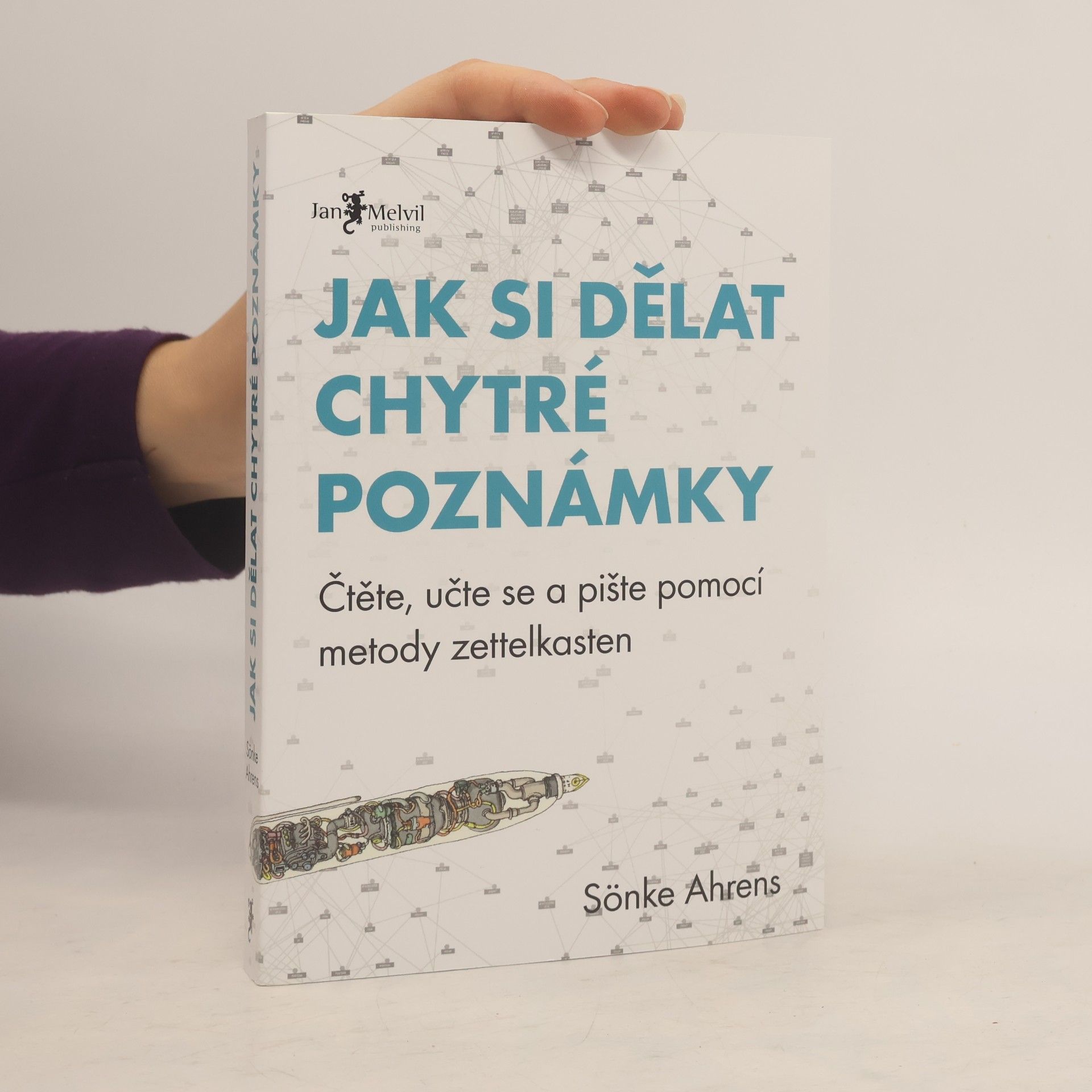 Sönke Ahrens Jak si dělat chytré poznámky : čtěte, pište a přemýšlejte s pomocí legendární metody zettelkasten