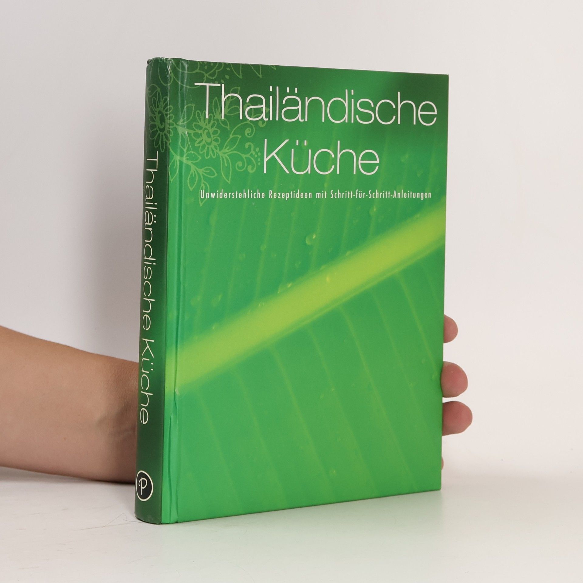 Autorenkollektiv Thailändische Küche. Unwiderstehliche Rezeptideen mit Schritt-für-Schritt-Anleitungen