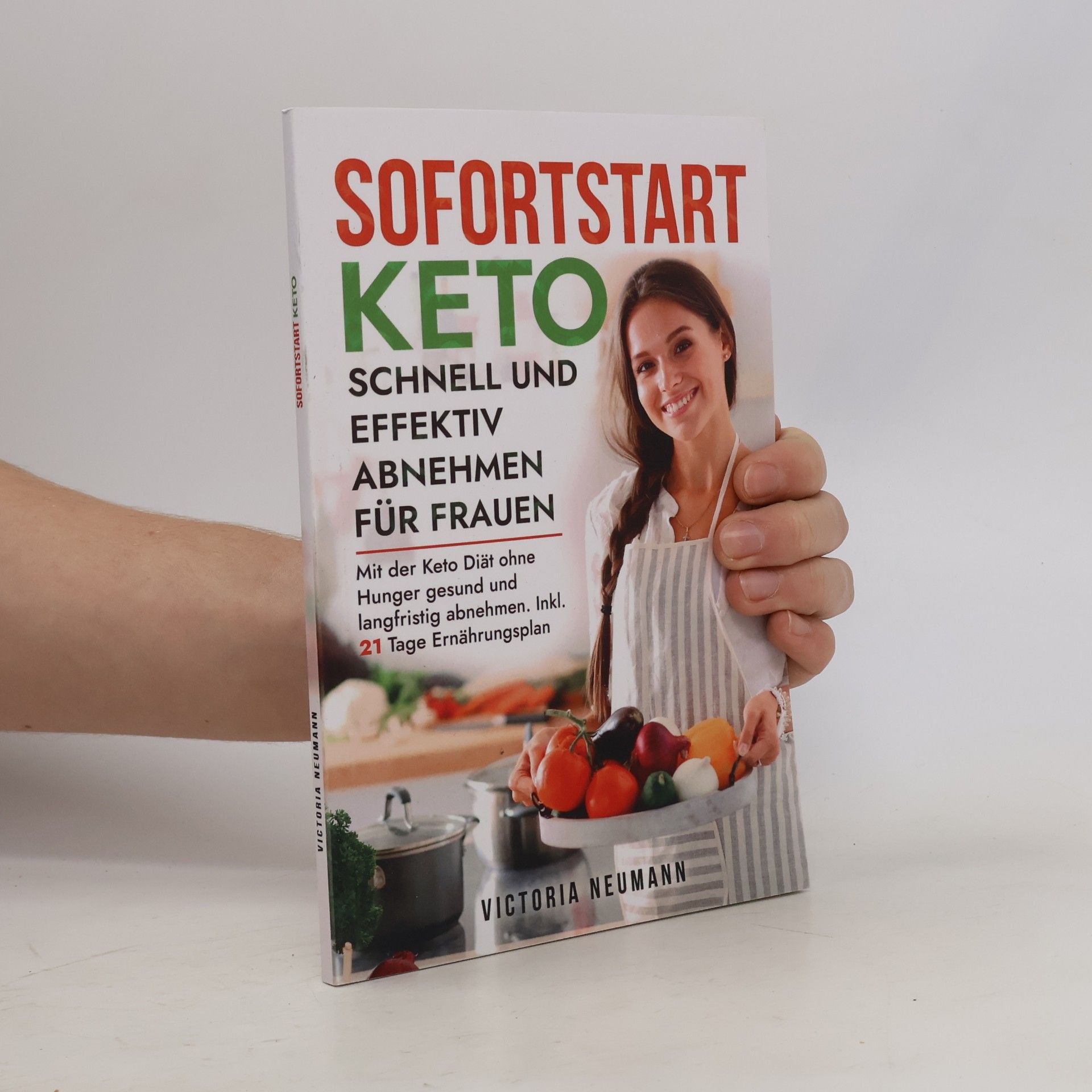 Victoria Neumann Sofortstart Keto - schnell und effektiv Abnehmen für Frauen: Wie du mit der Keto Diät ohne Hunger gesund und langfristig abnehmen kannst. Inkl. 21 Tage Ernährungsplan mit leckeren Rezepten
