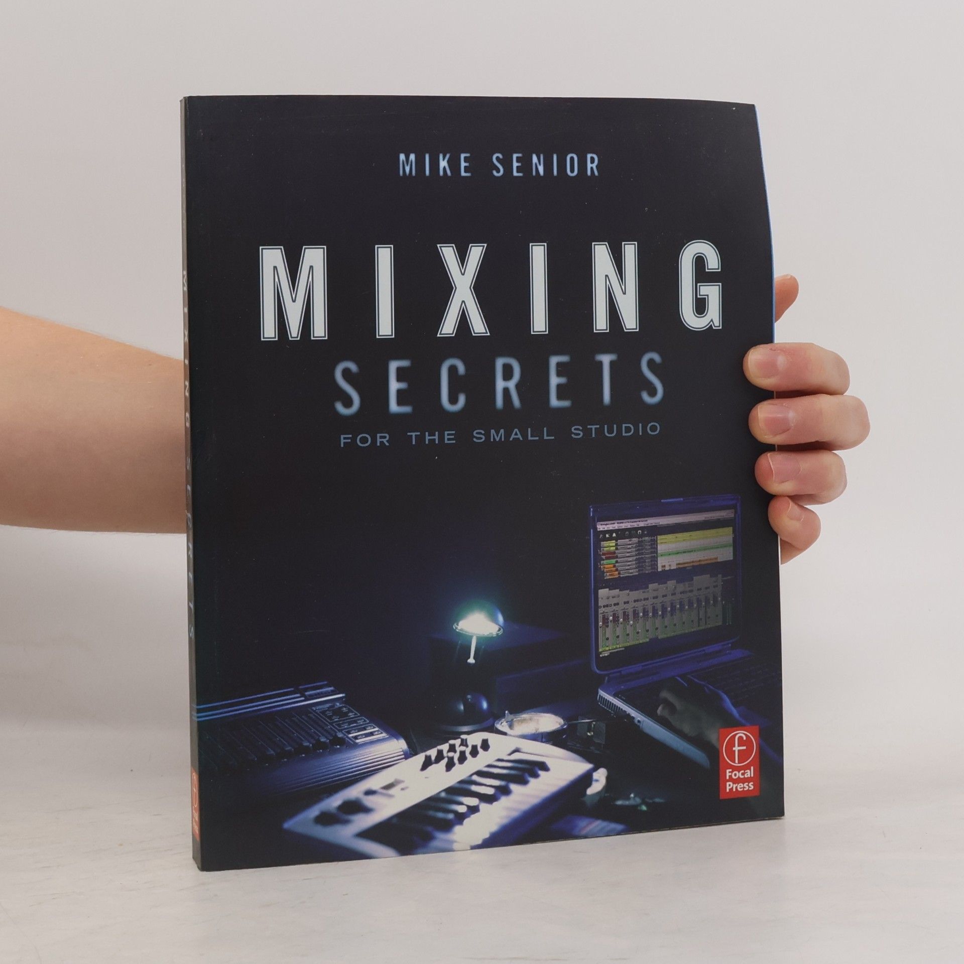 Mike Senior Mixing Secrets for the small studio