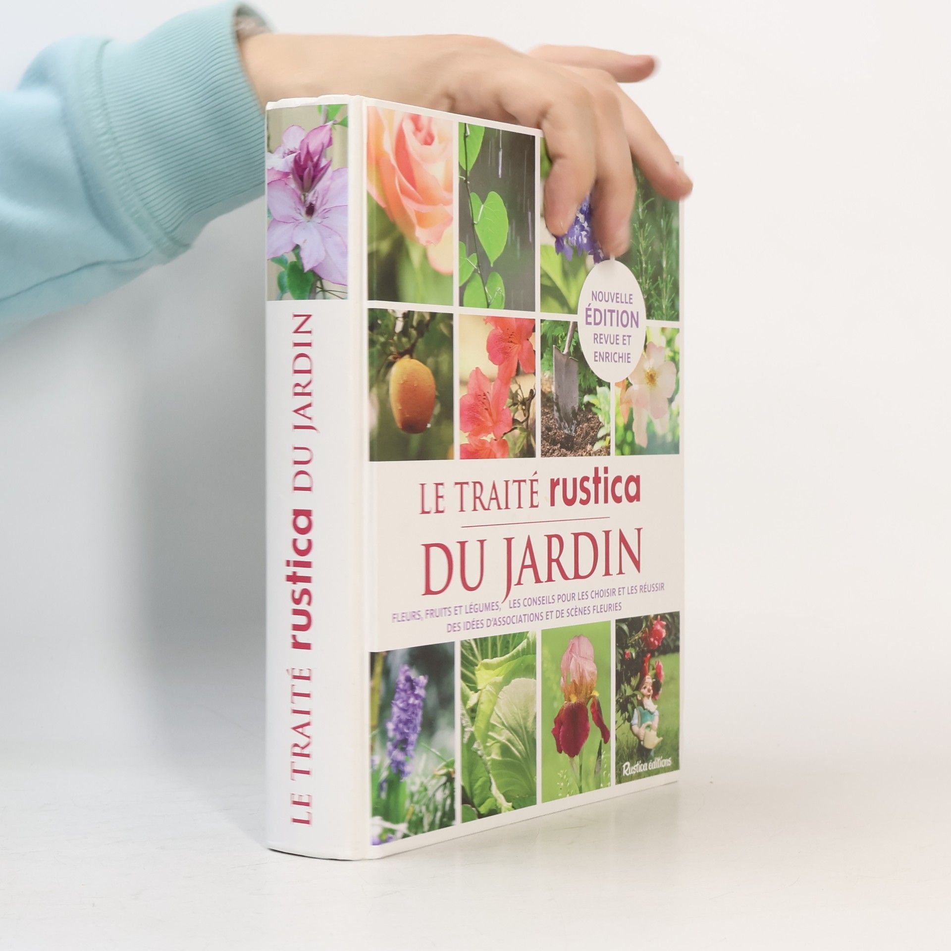 Kolektiv autorů Le traité Rustica du jardin: Fleurs, fruits et légumes - Les conseils pour les choisir et les réussir - Des idées d'associations - Nouvelle édition revue et enrichie