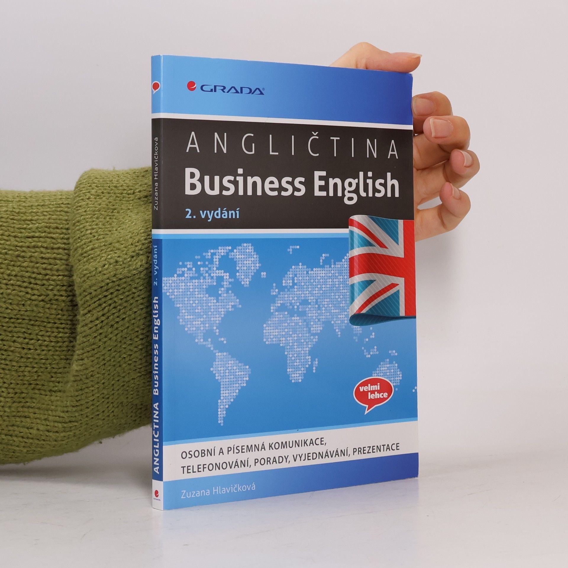 Zuzana Hlavičková Angličtina Business English - Osobní a písemná komunikace, telefonování, porady, vyjednávání, prezentace