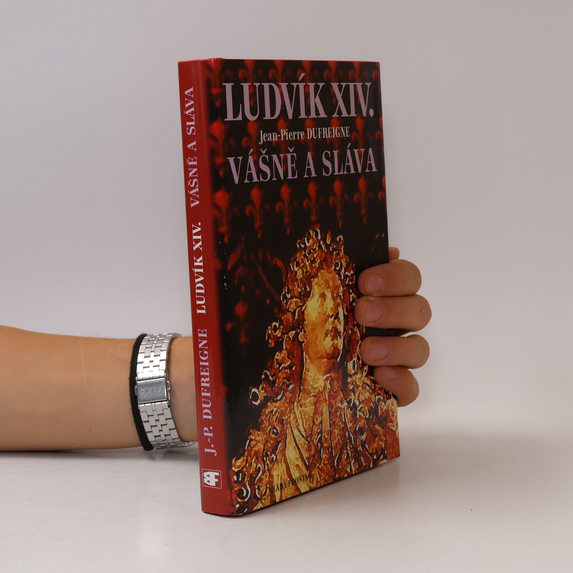 Jean-Pierre Dufreigne Ludvík XIV. Vášeň a sláva