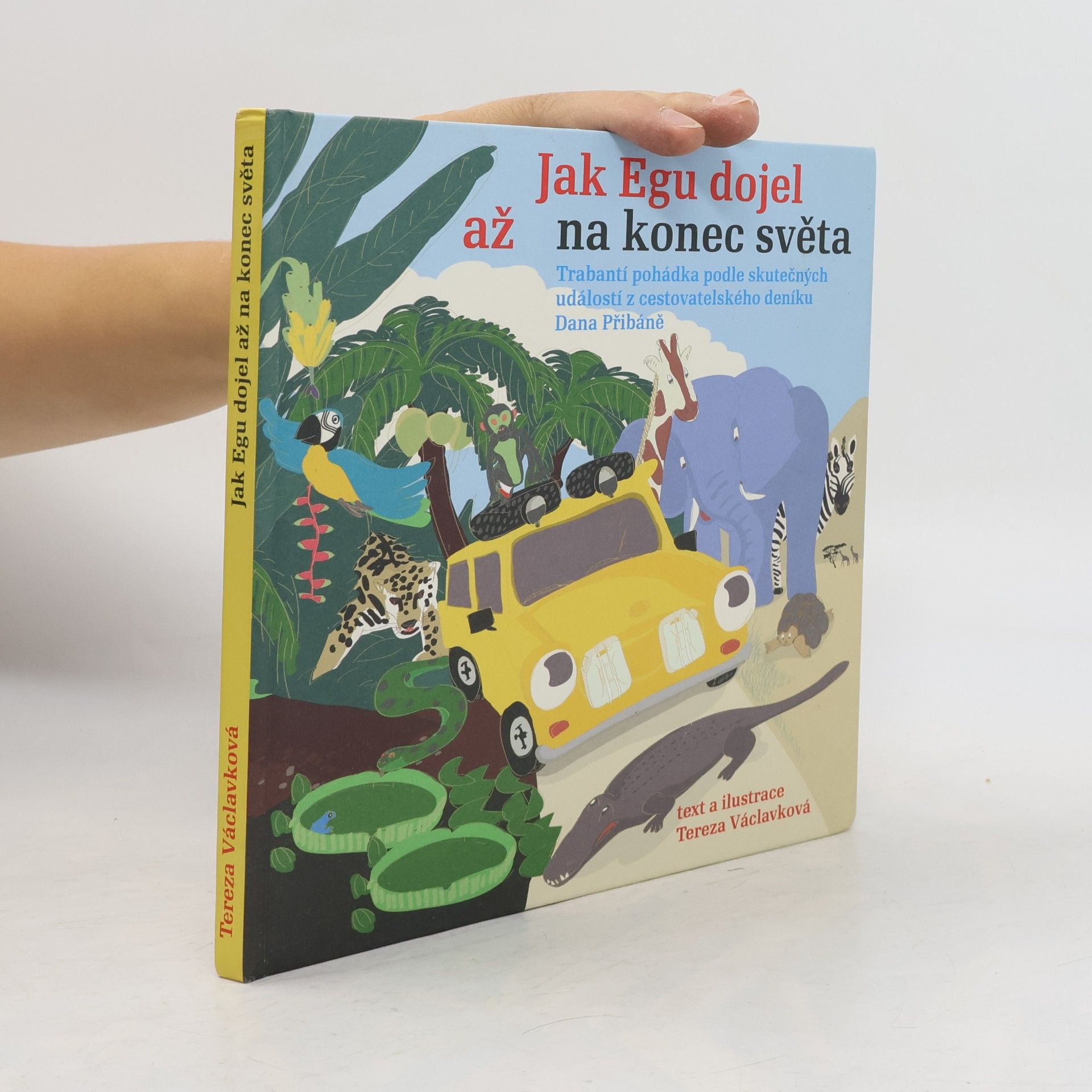Dan Přibáň Jak Egu dojel až na konec světa: Trabantí pohádka podle skutečných událostí z cestovatelského deníku Dana Přibáně