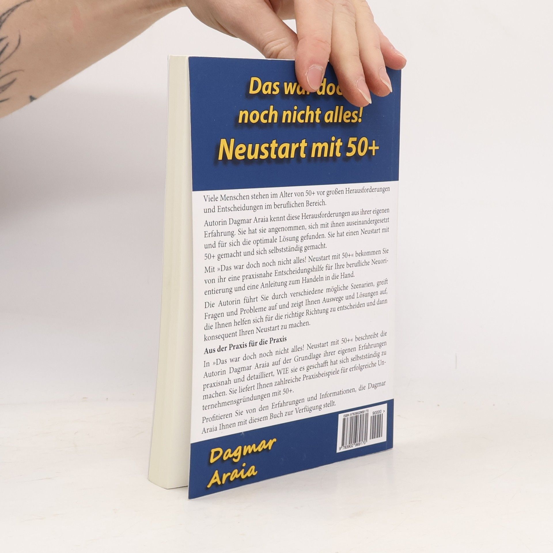 Araia, Dagmar Das war doch noch nicht alles! Neustart mit 50+: Berufliche Perspektiven, Neuorientierung und Selbstständigkeit mit 50Plus