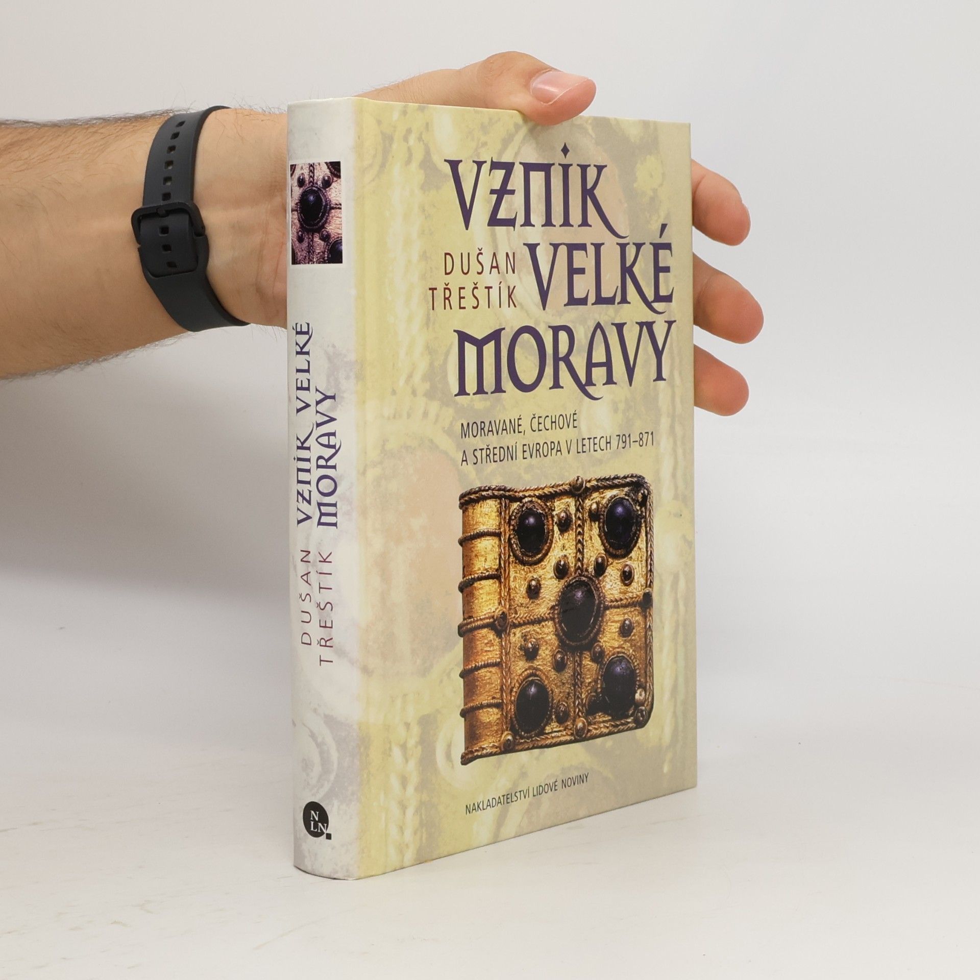 Dušan Třeštík Vznik Velké Moravy: Moravé, Čechové a Střední Evropa v letech 791-871