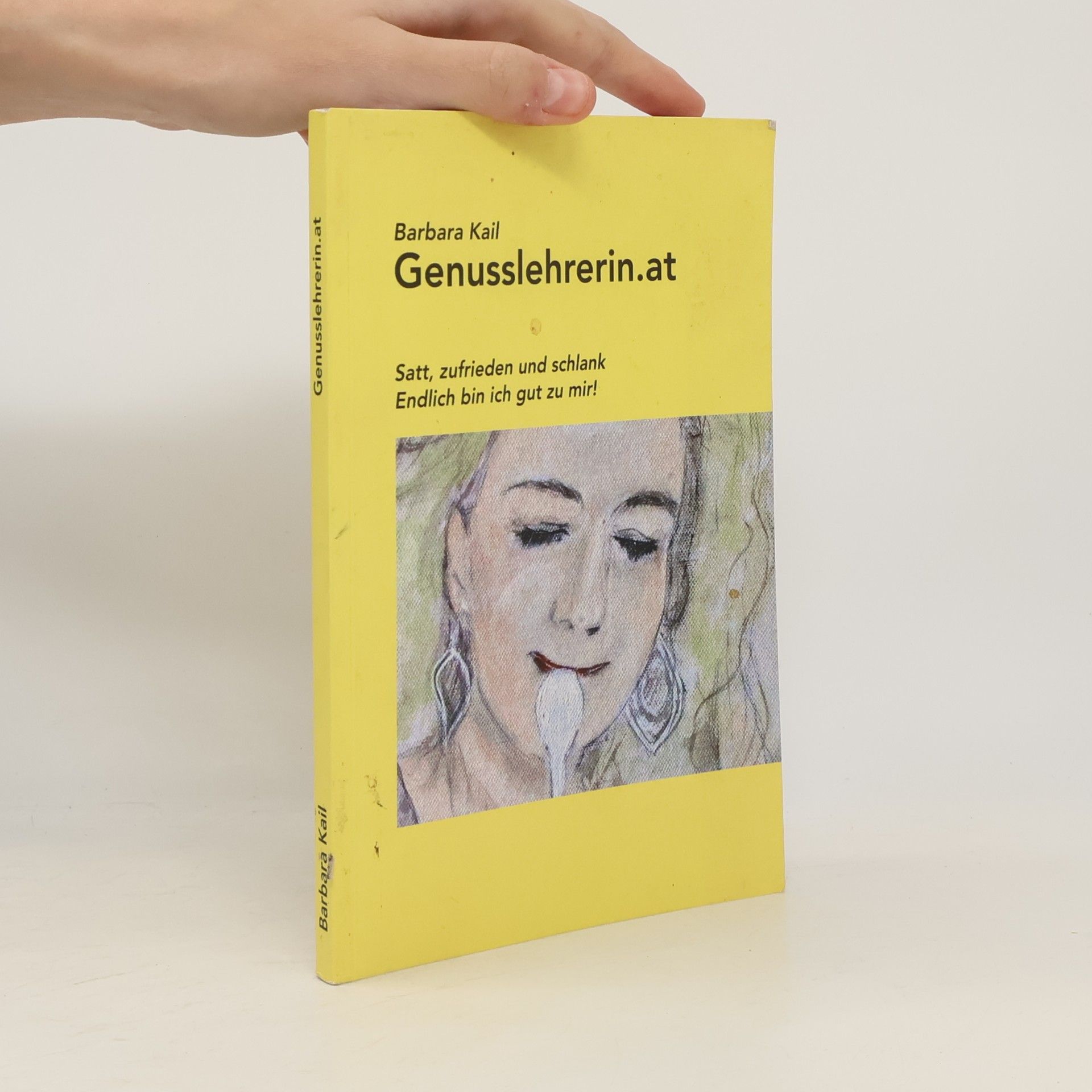 Kail, Barbara Genusslehrerin.at: Satt, zufrieden und schlank - Endlich bin ich gut zu mir !