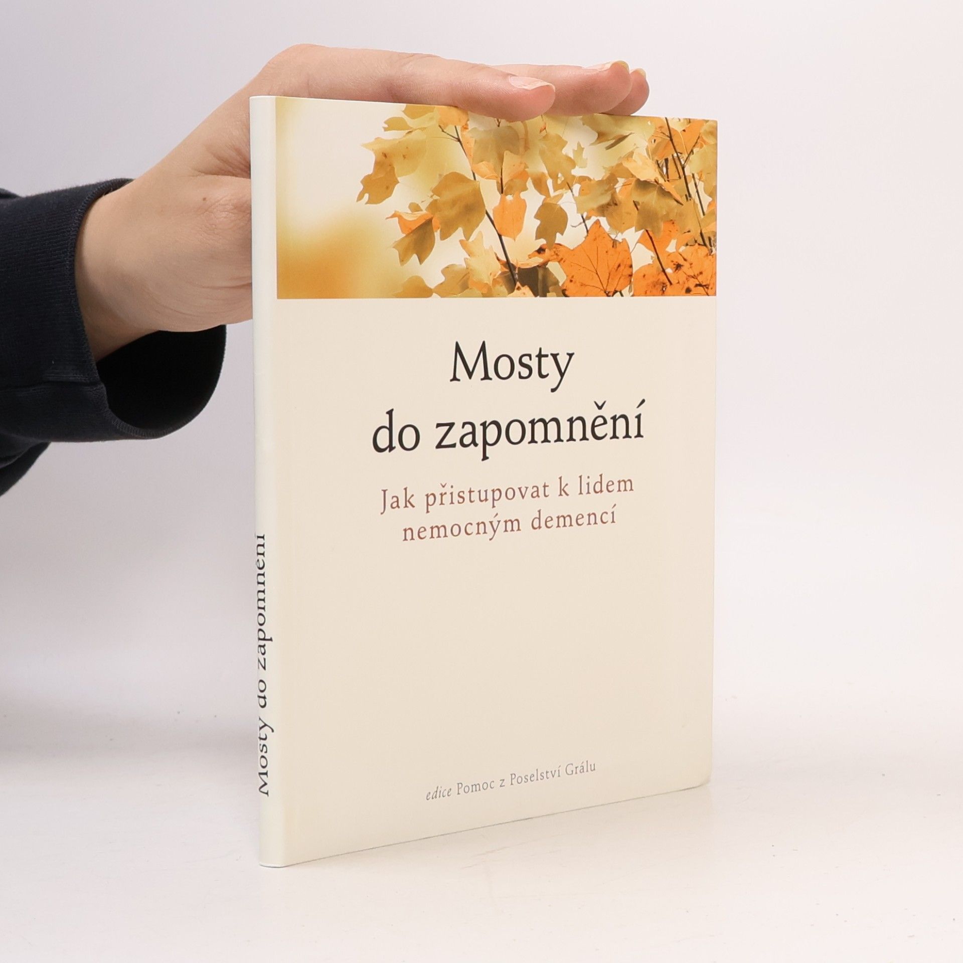 Various authors Mosty do zapomnění : jak přistupovat k lidem nemocným demencí