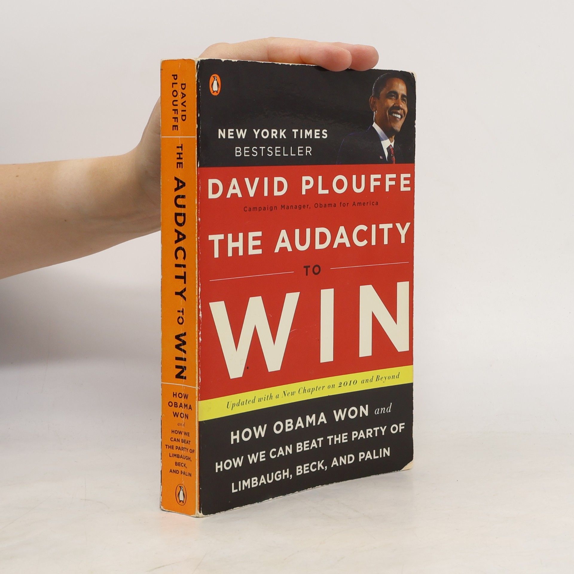David Plouffe The audacity to win: How Obama won and how we can beat the party of Limbaugh, Beck, and Palin