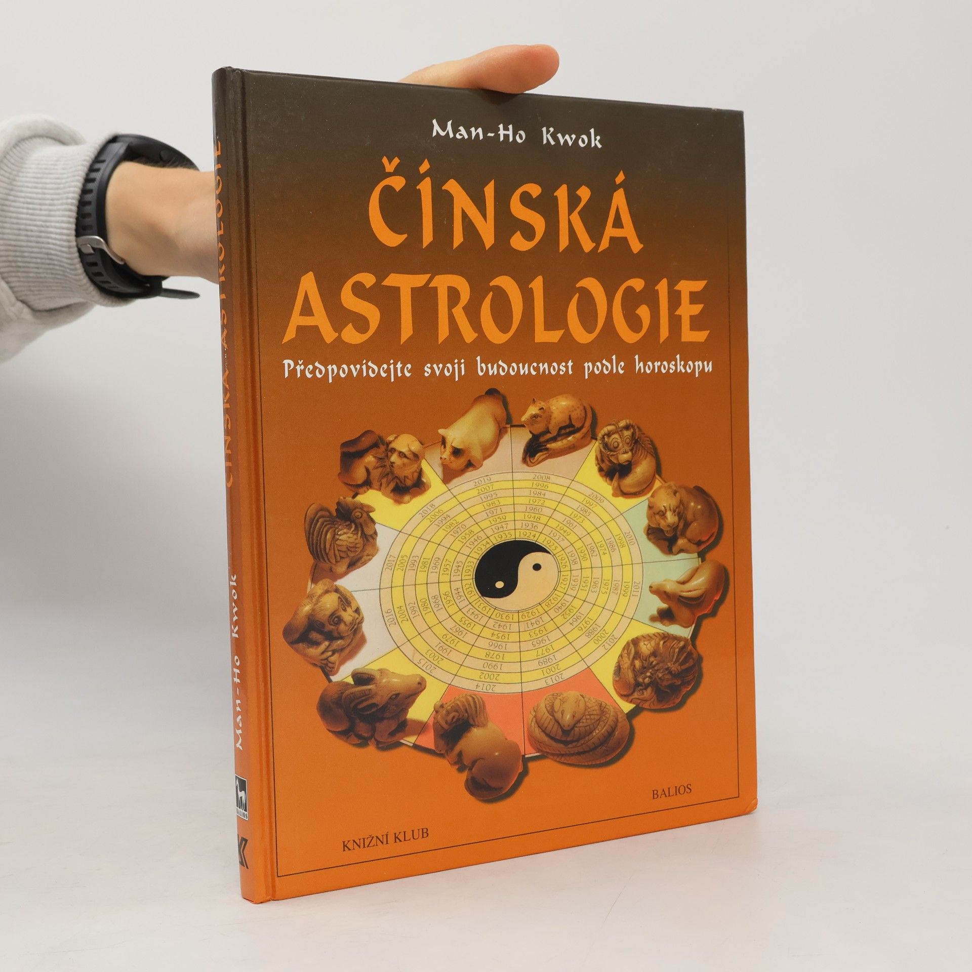 Kwok Man-Ho Čínská astrologie. Předpovídejte svoji budoucnost podle čínského horoskopu