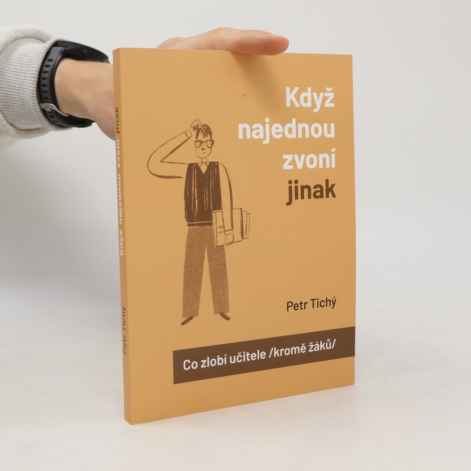 Petr Tichý Když najednou zvoní jinak aneb Co zlobí učitele (kromě žáků)