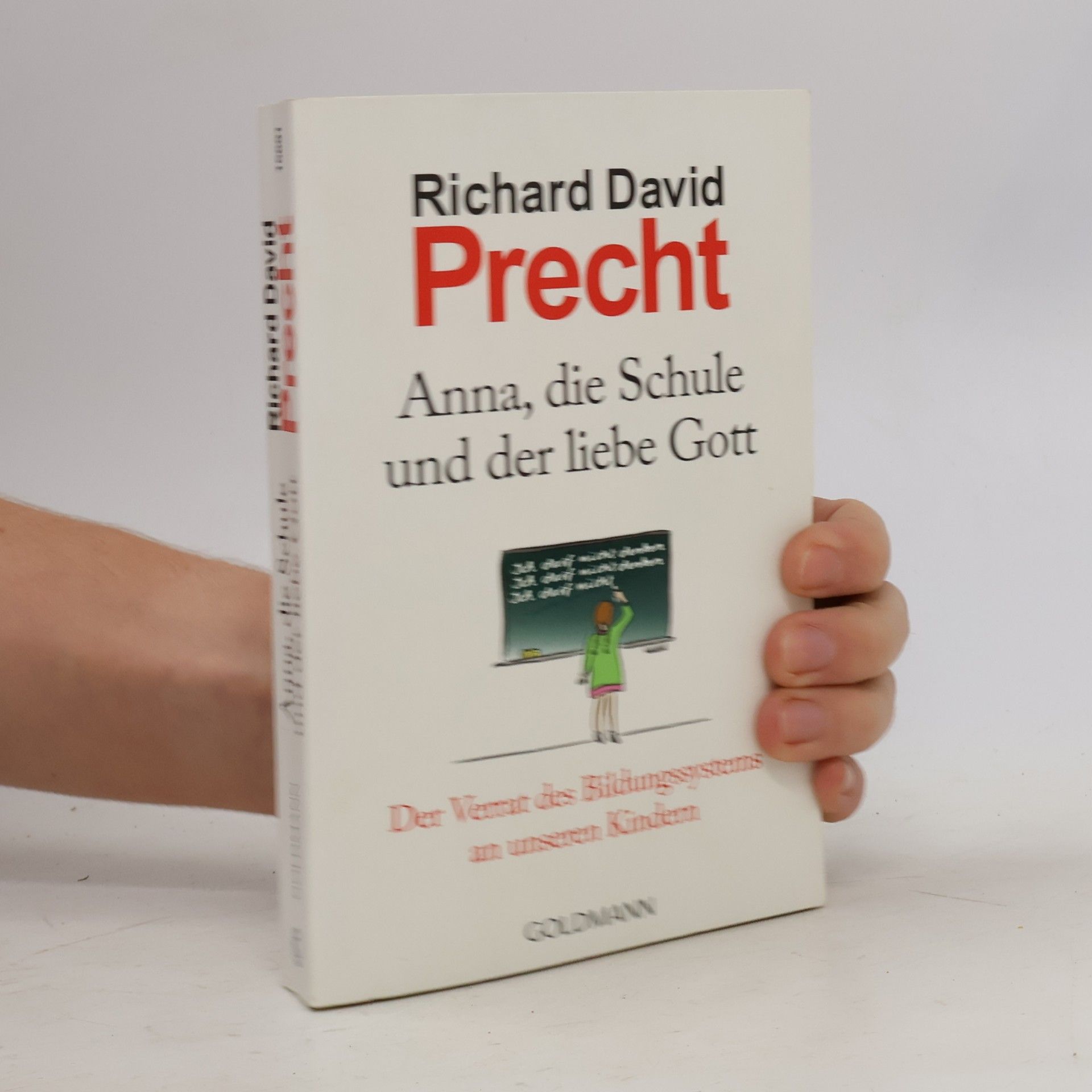 Richard David Precht Anna, die Schule und der liebe Gott : der Verrat des Bildungssystems an unseren Kindern