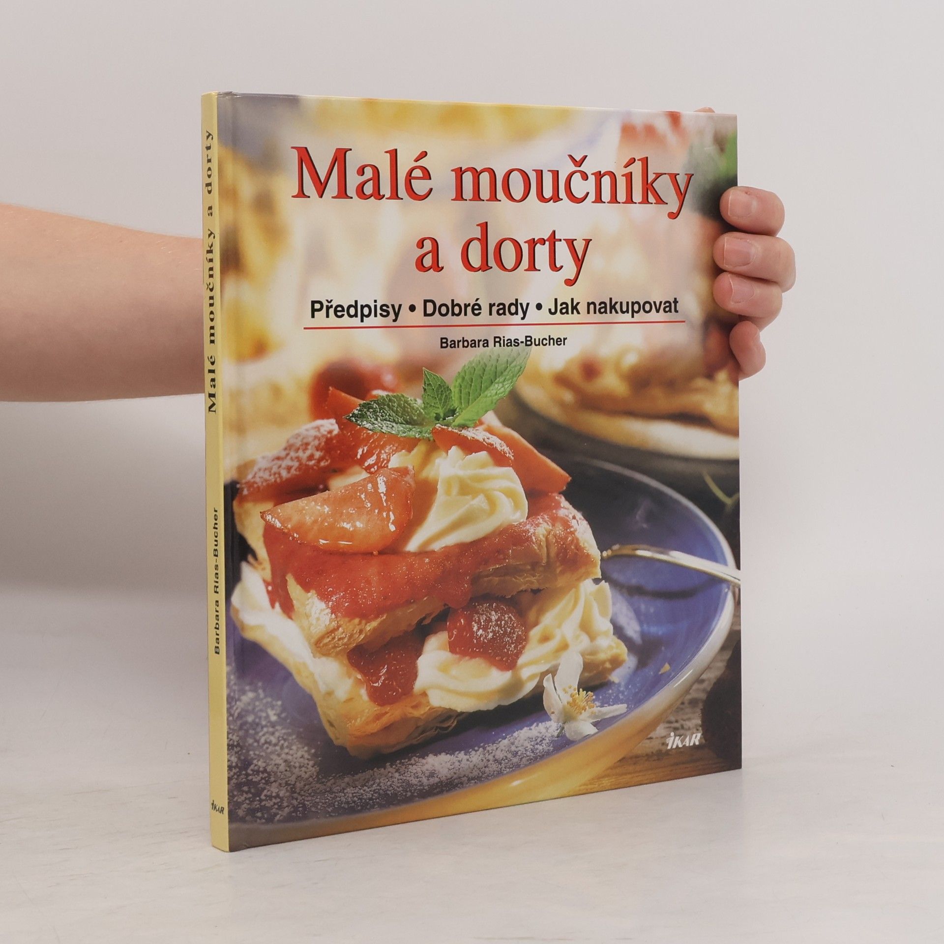 Barbara Rias-Bucher Malé moučníky a dorty : předpisy, dobré rady, jak nakupovat