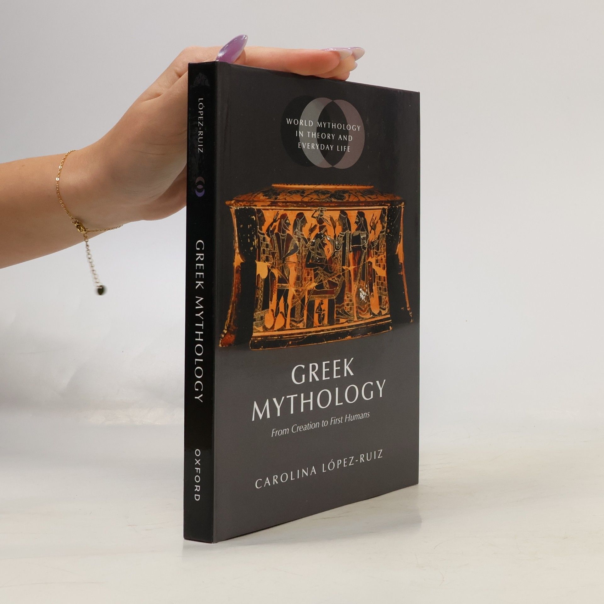 Carolina Lopez-Ruiz World Mythology in Theory and Everyday Life: Greek Mythology