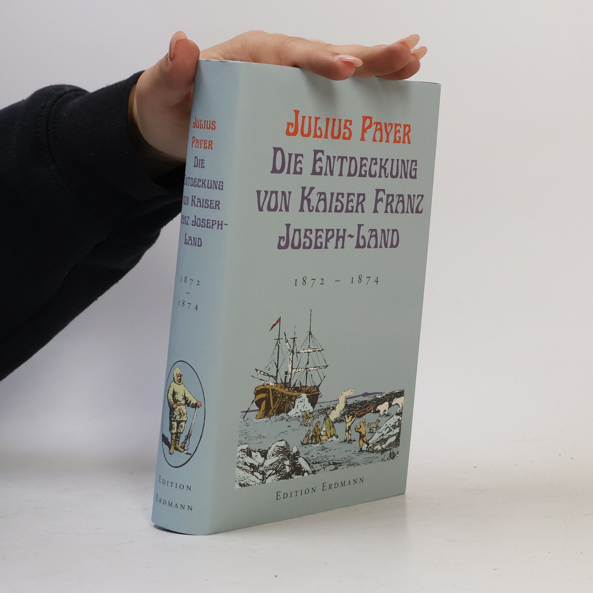 Julius von Payer Die Entdeckung von Kaiser-Franz-Joseph-Land
