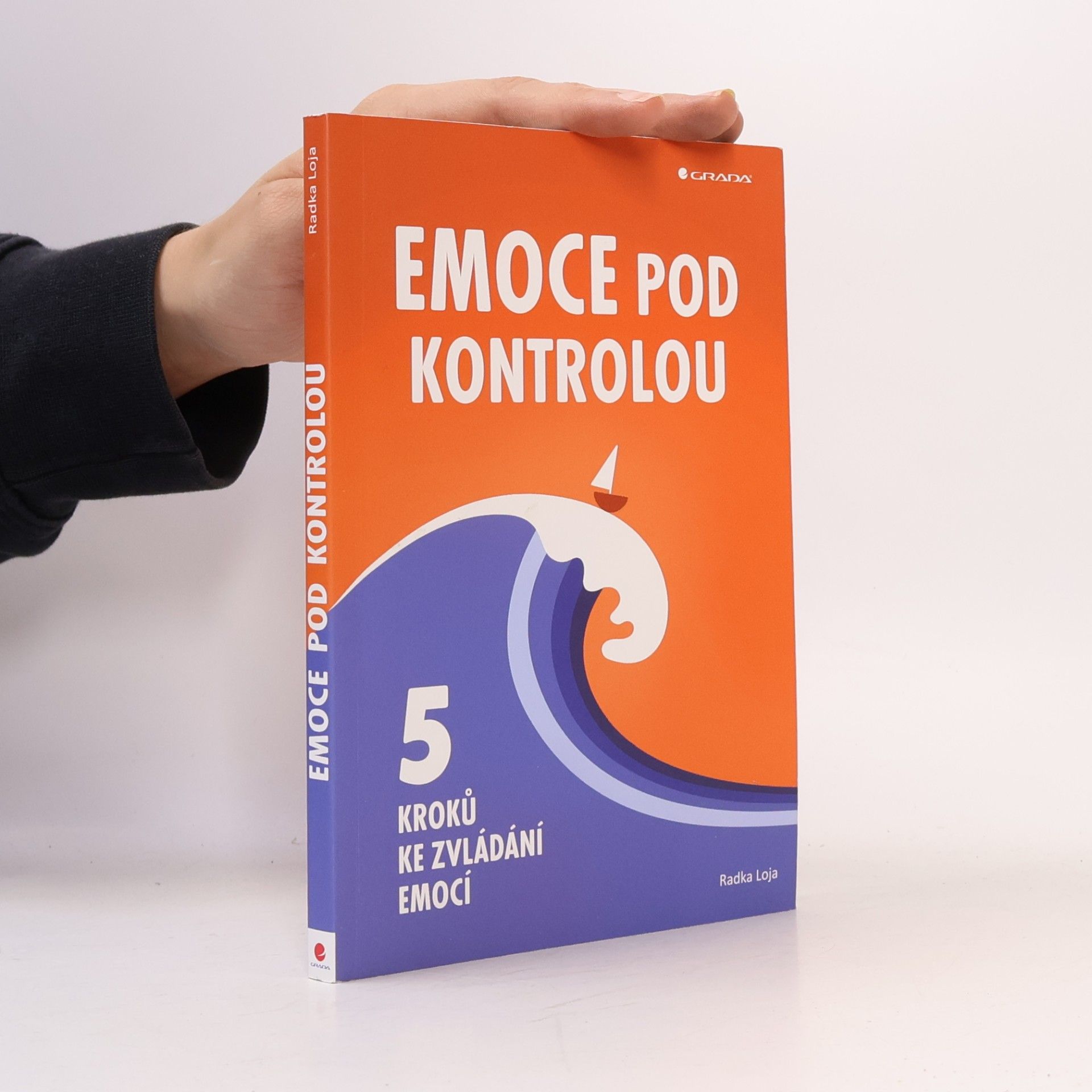 Radka Loja Emoce pod kontrolou. 5 kroků ke zvládání emocí