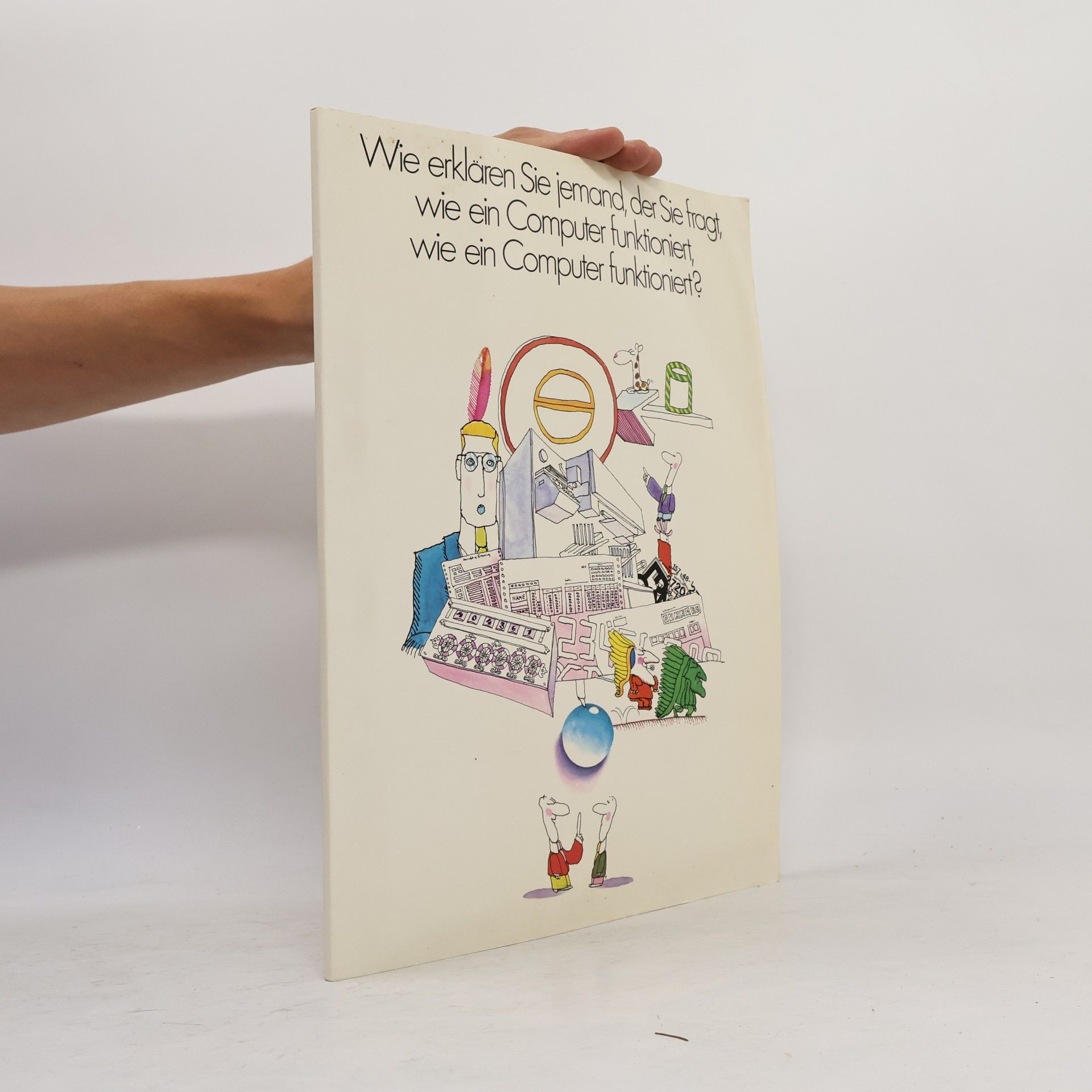 Autorenkollektiv Wie erklären Sie jemand, der Sie fragt, wie ein Computer funktioniert, wie ein ein Computer funktioniert