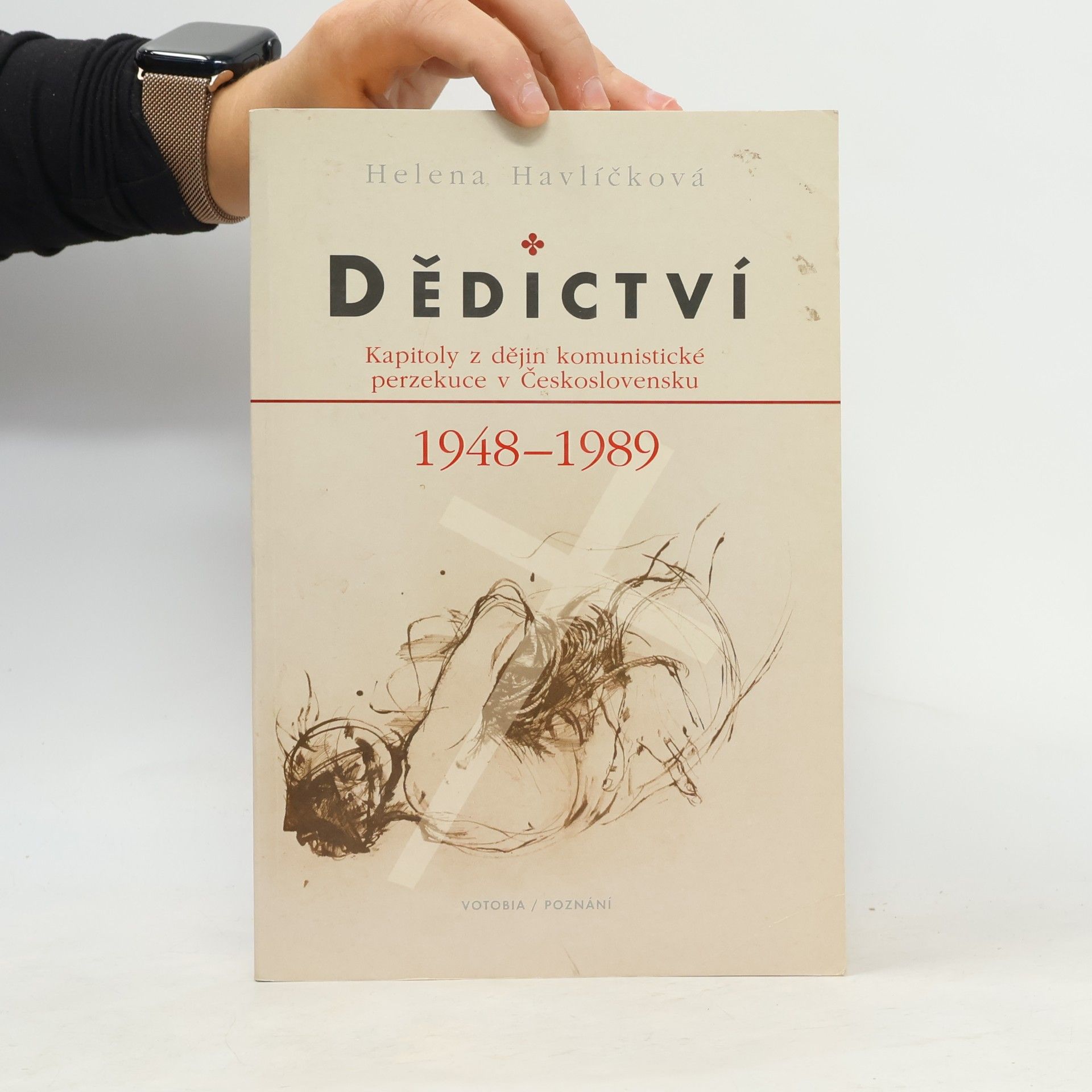 Helena Havlíčková Dědictví : kapitoly z dějin komunistické perzekuce v Československu 1948-1989