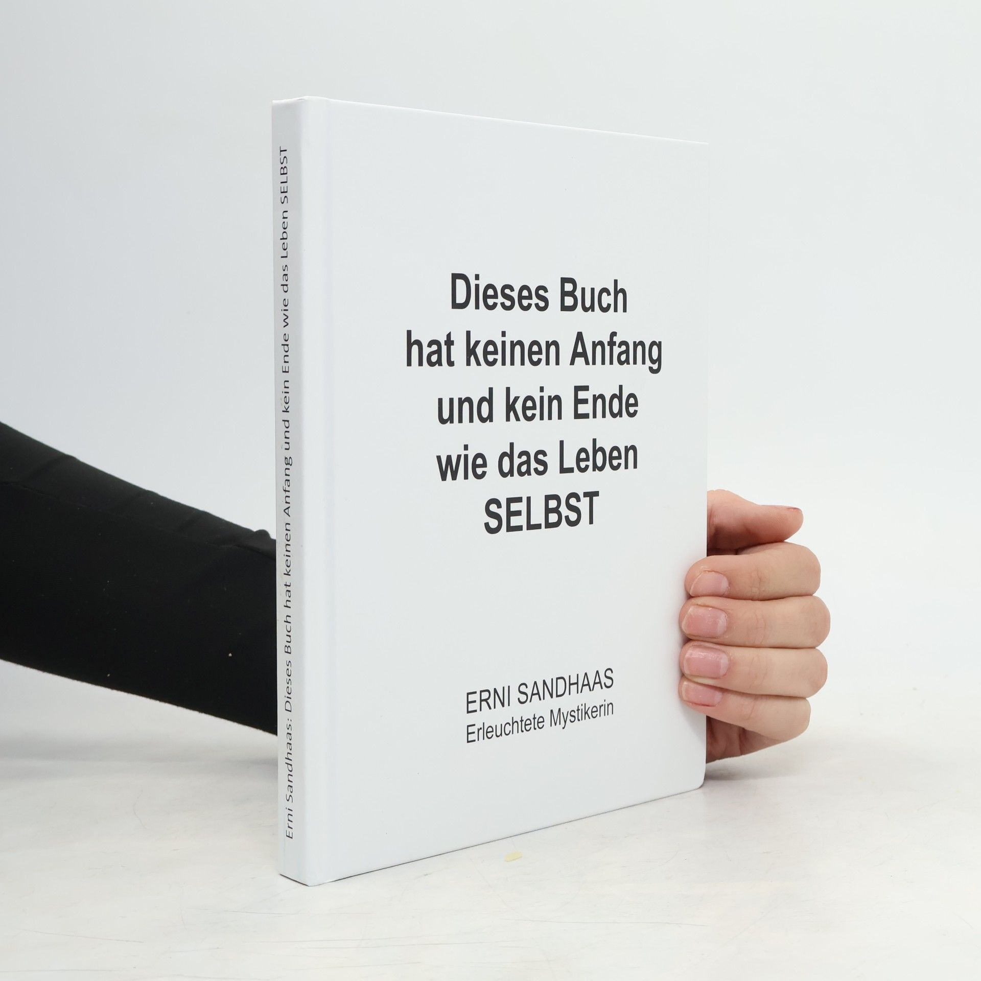Erni Sandhaas Dieses Buch hat keinen Anfang und kein Ende wie das Leben SELBST
