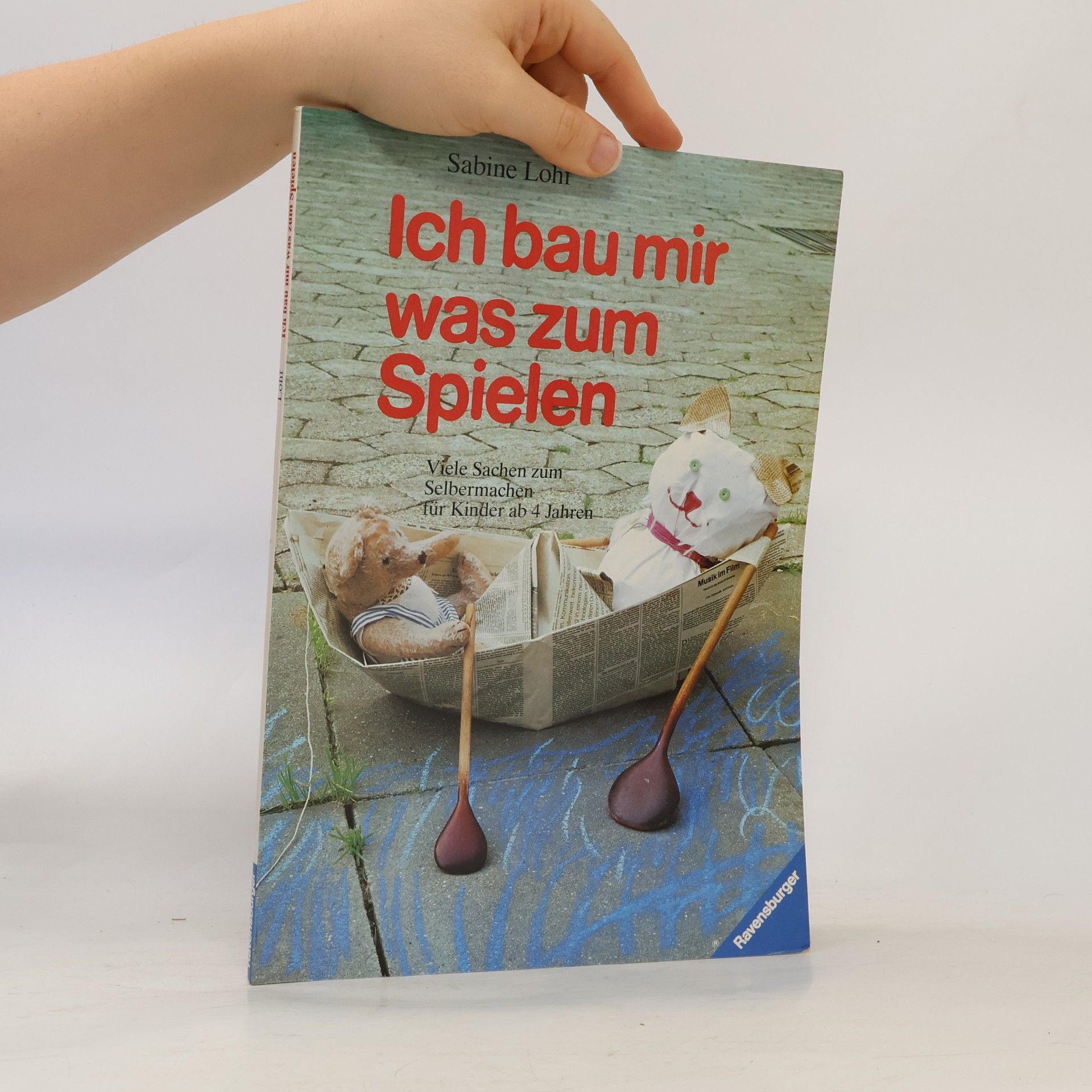 Ich bau mir was zum Spielen: Viele Sachen zum Selbermachen für Kinder ab 4 Jahren
