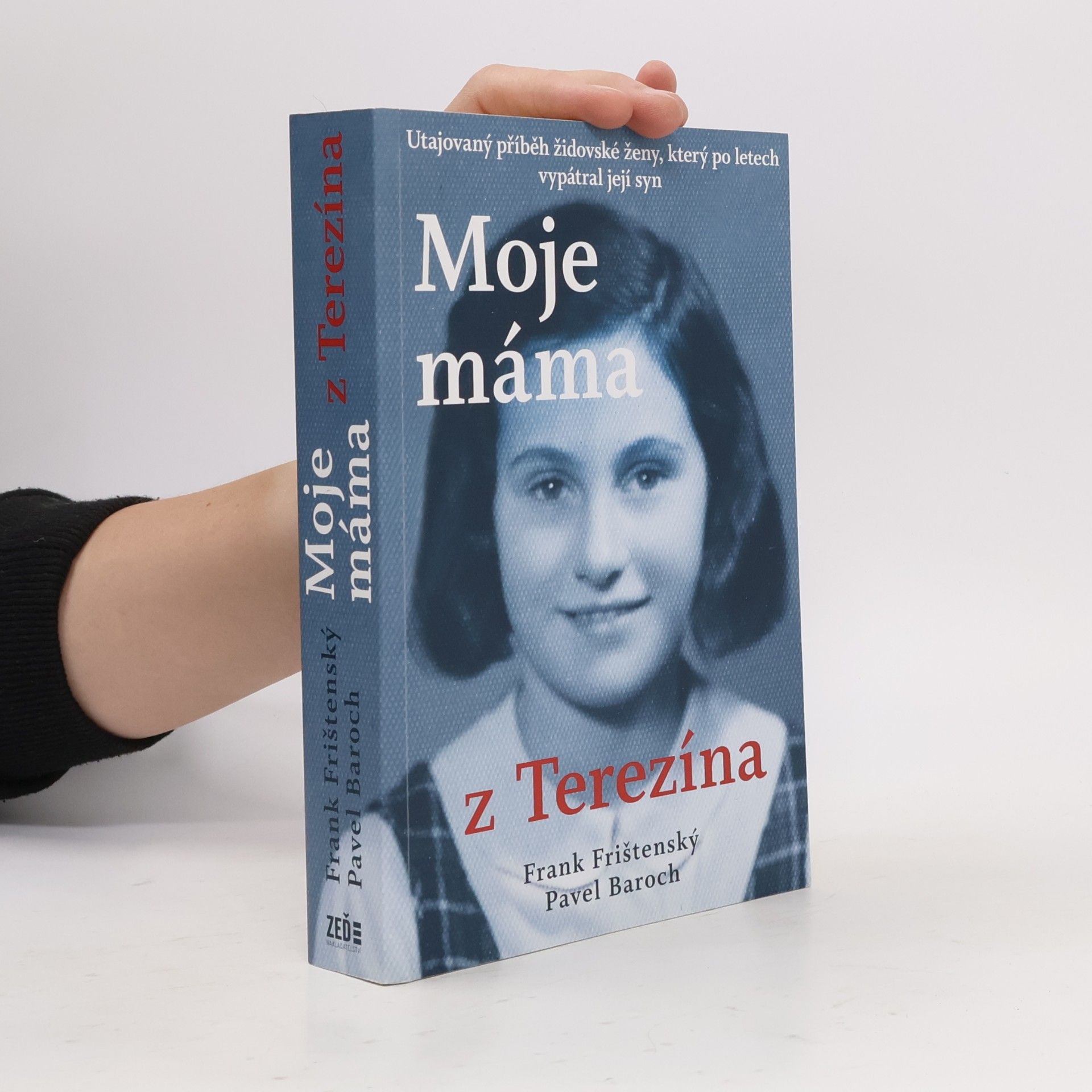 František Frank Frištenský Moje máma z Terezína. Utajovaný příběh židovské ženy, který po letech vypátral její syn