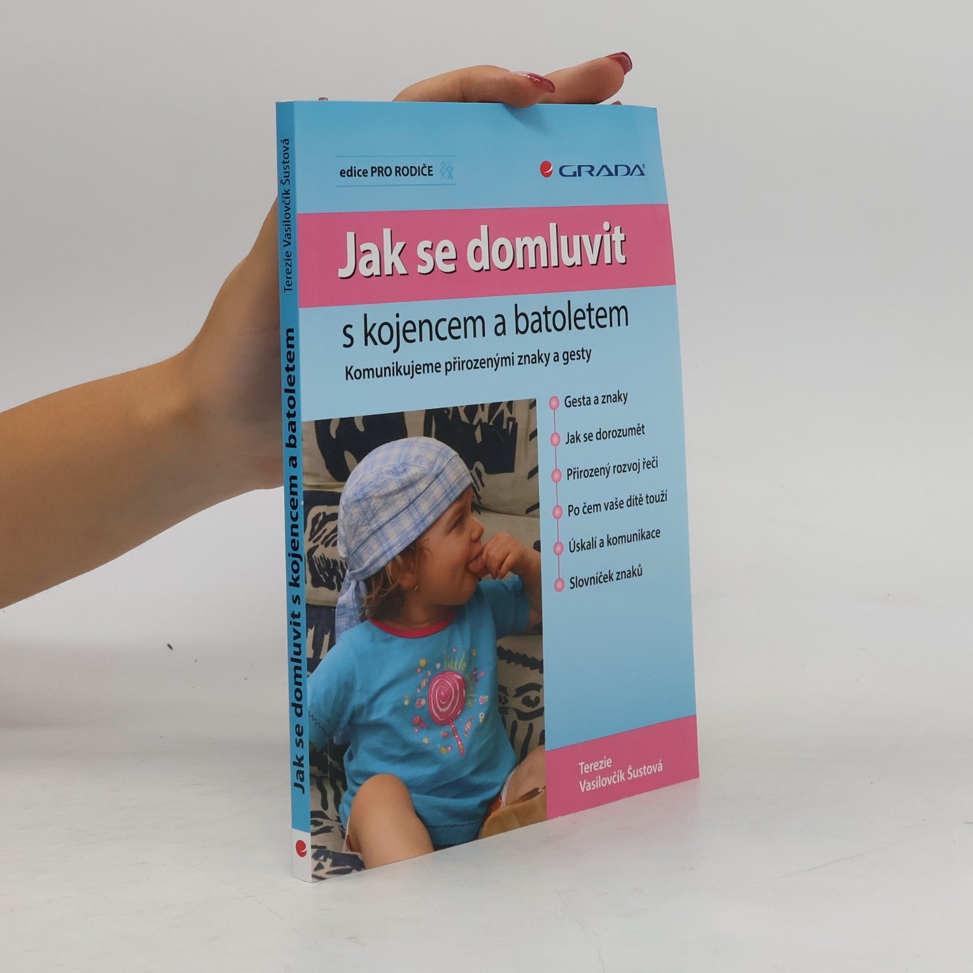 Terezie Vasilovčík Šustová Jak se domluvit s kojencem a batoletem. Komunikujeme přirozenými znaky a gesty