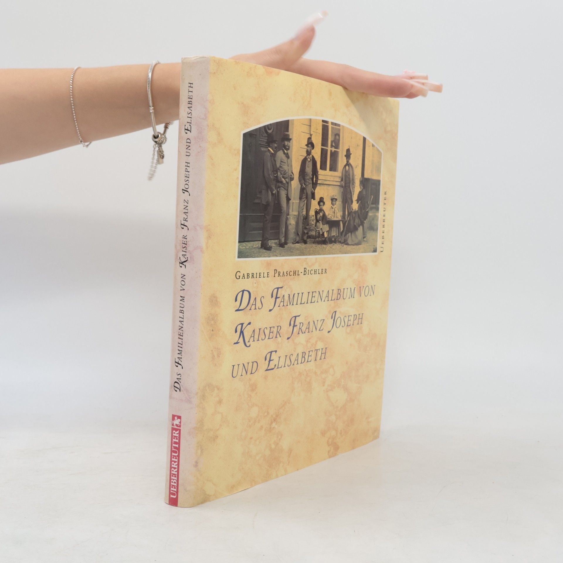 Gabriele Praschl Bichler Das Familienalbum von Kaiser Franz Joseph und Elisabeth