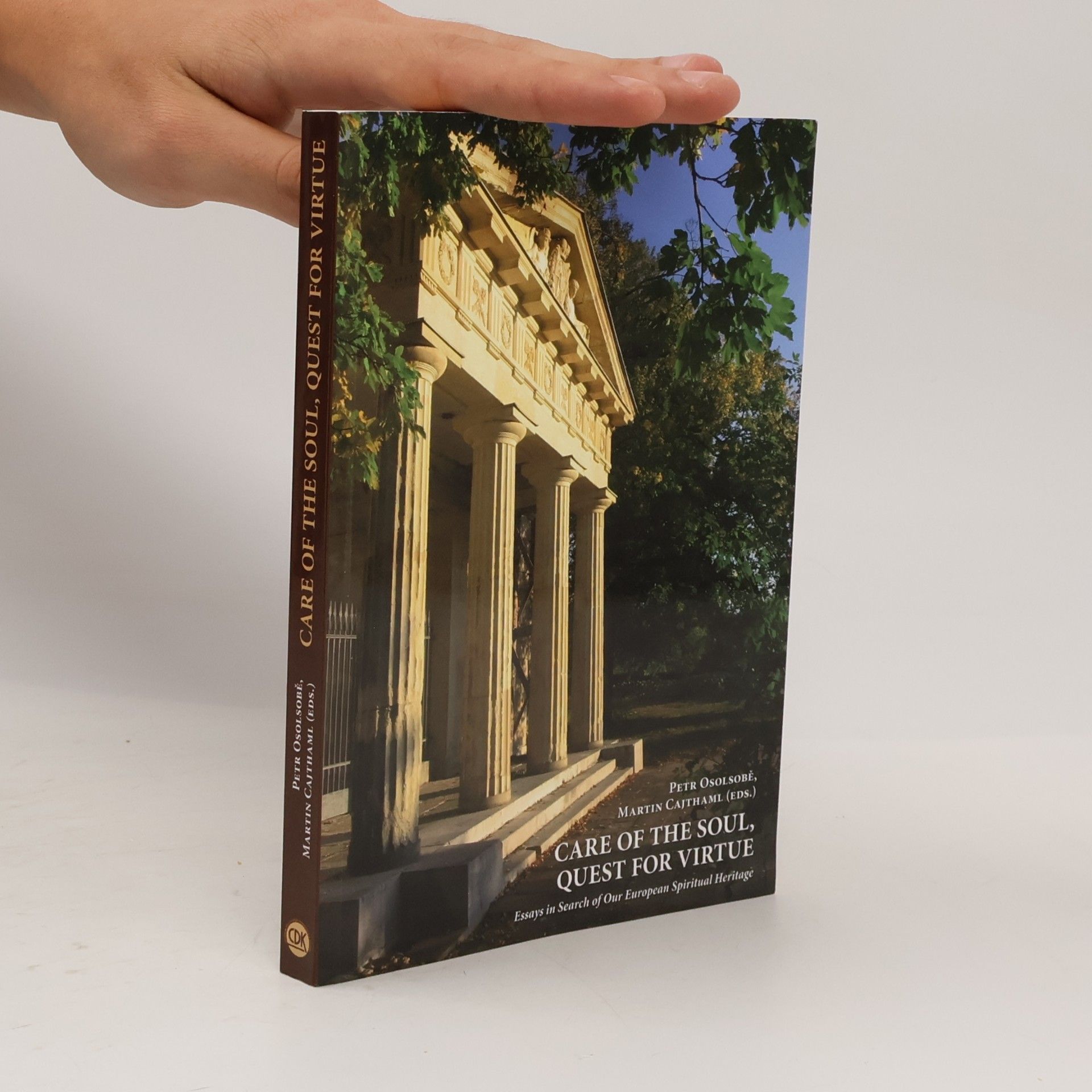 Petr Osolsobě Care of the soul, quest for virtue : essays in search of our European Spiritual Heritage