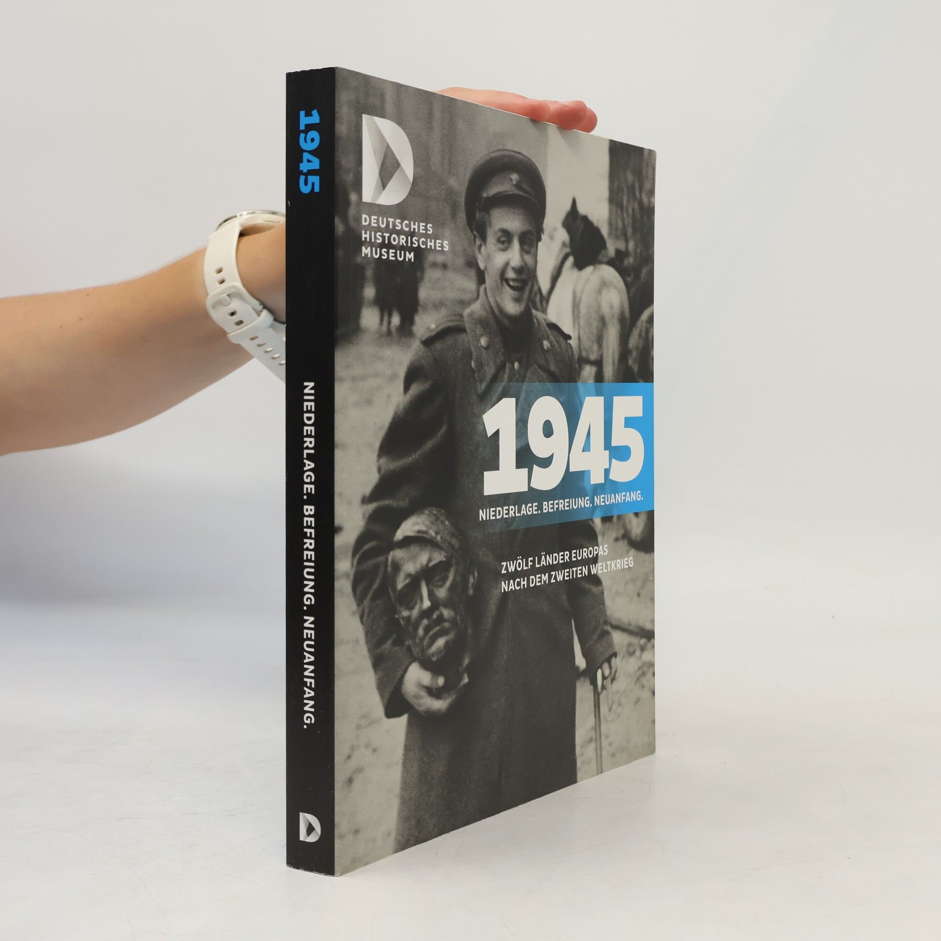 Various authors 1945. Niederlage - Befreiung - Neuanfang. Zwölf Länder Europas nach dem Zweiten Weltkrieg