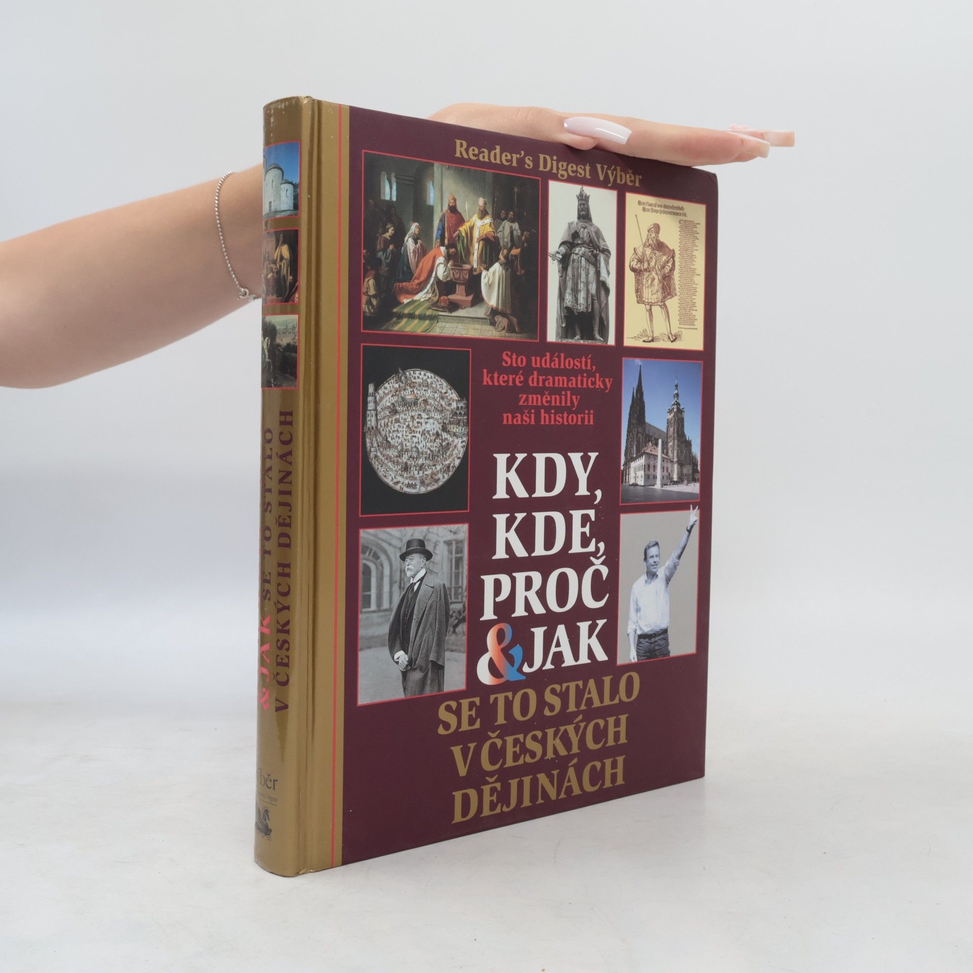 Petr Čornej Kdy, kde, proč & jak se to stalo v českých dějinách. Sto událostí, které dramaticky změnily naši historii