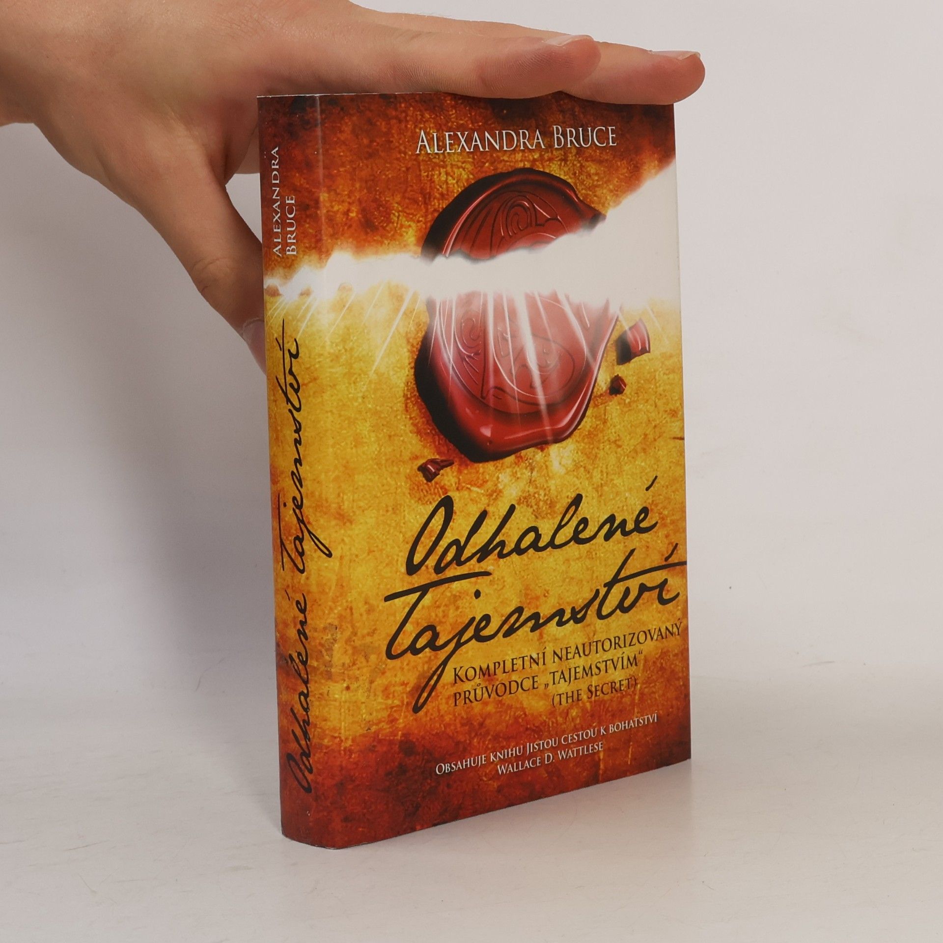 Alexandra Bruce Odhalené Tajemství : kompletní neautorizovaný průvodce "Tajemstvím" (The secret)