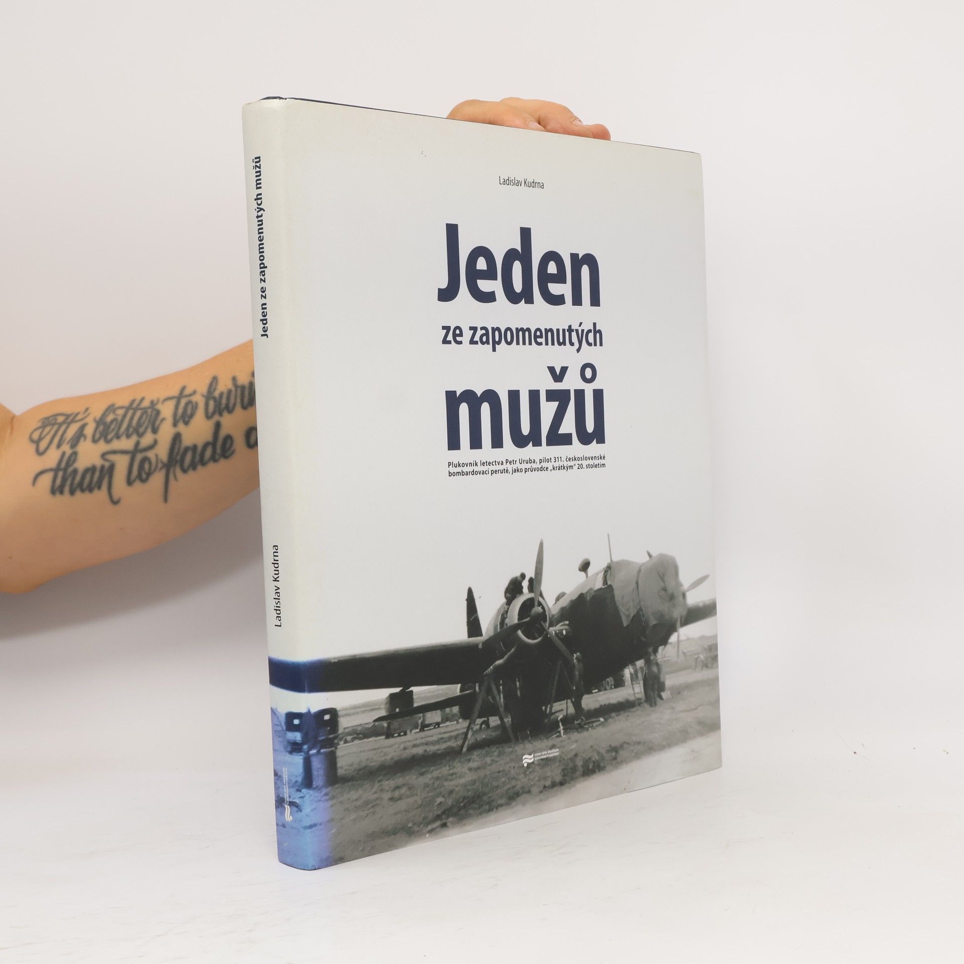 Ladislav Kudrna Jeden ze zapomenutých mužů. Plukovník letectva Petr Uruba, pilot 311. československé bombardovací perutě, jako průvodce "krátkým" 20. stoletím