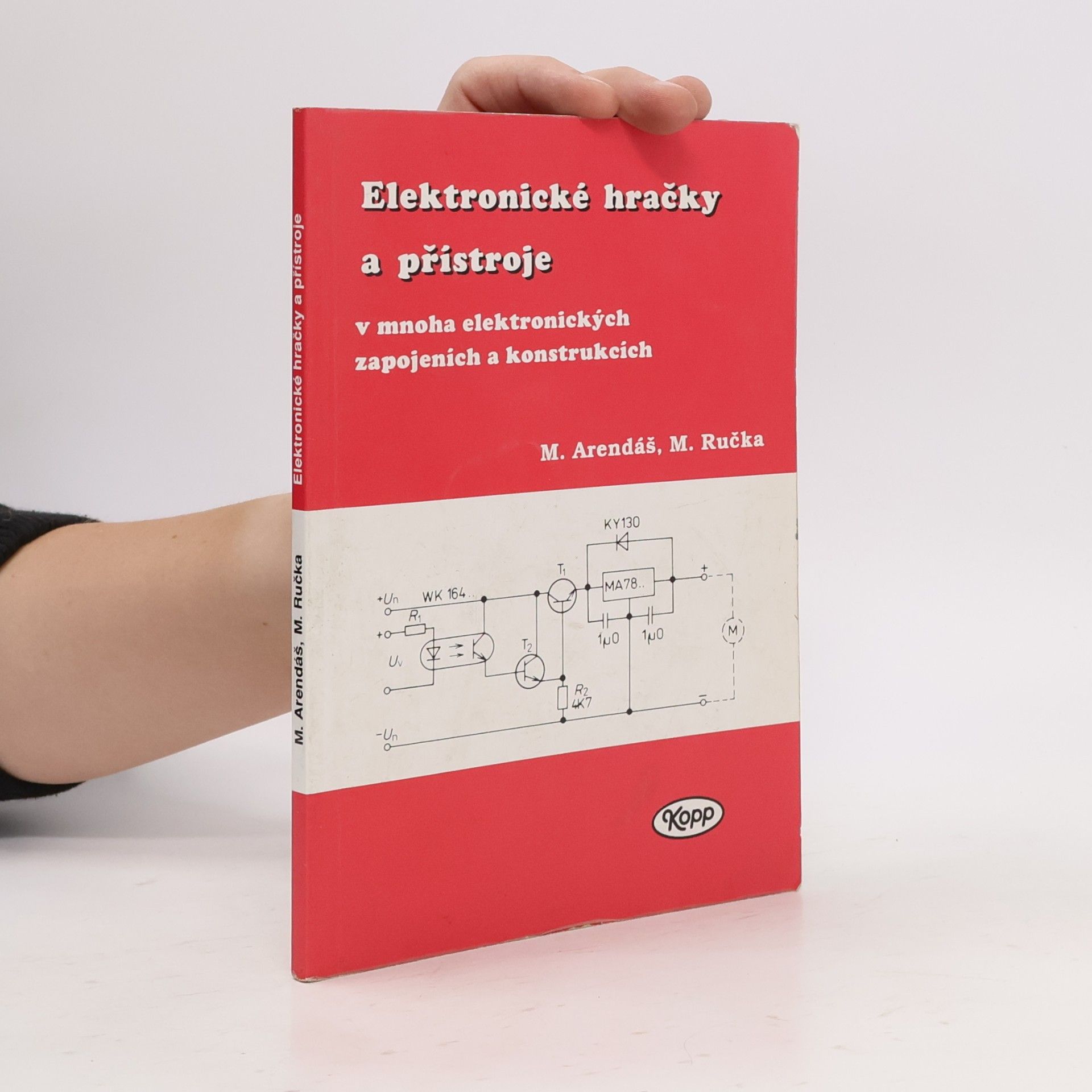 Miroslav Arendáš Elektronické hračky a přístroje v mnoha elektronických zapojeních a konstrukcích