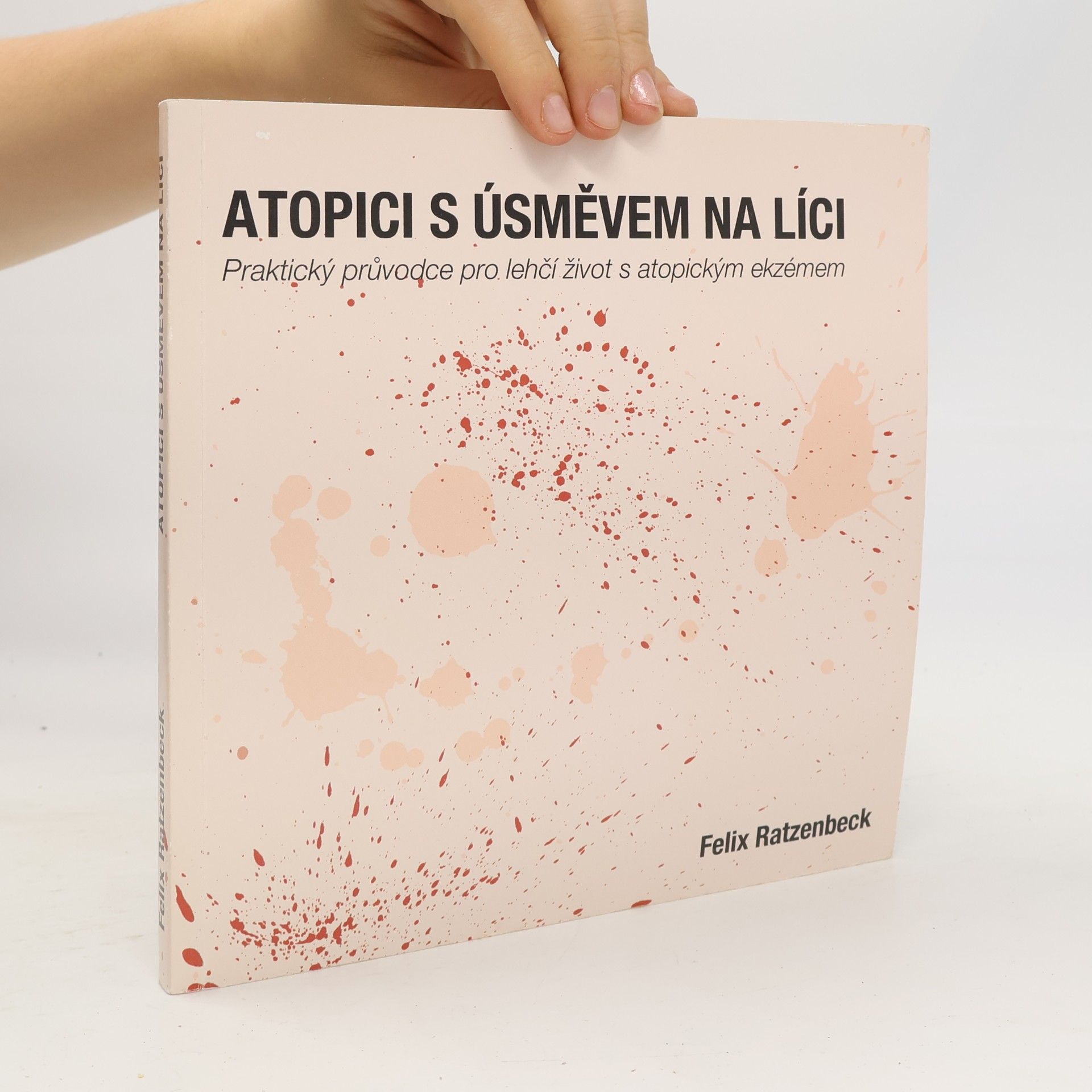 Felix Sebastian Ratzenbeck Atopici s úsměvem na líci: Praktický průvodce pro lehčí život s atopickým ekzémem