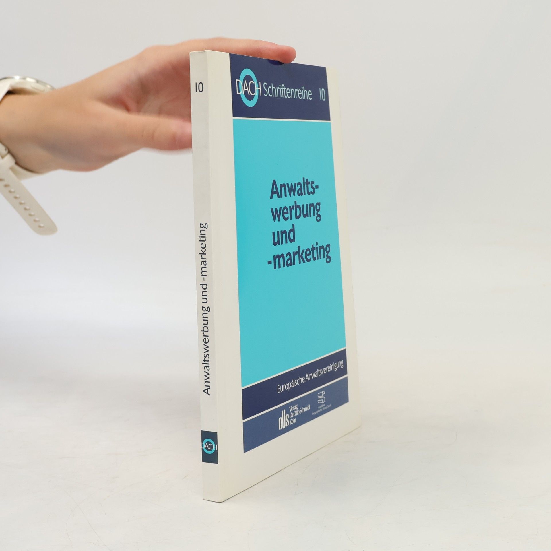 Europäische Anwaltsvereinigung DACH Schriftenreihe - 10: Anwaltswerbung und -Marketing