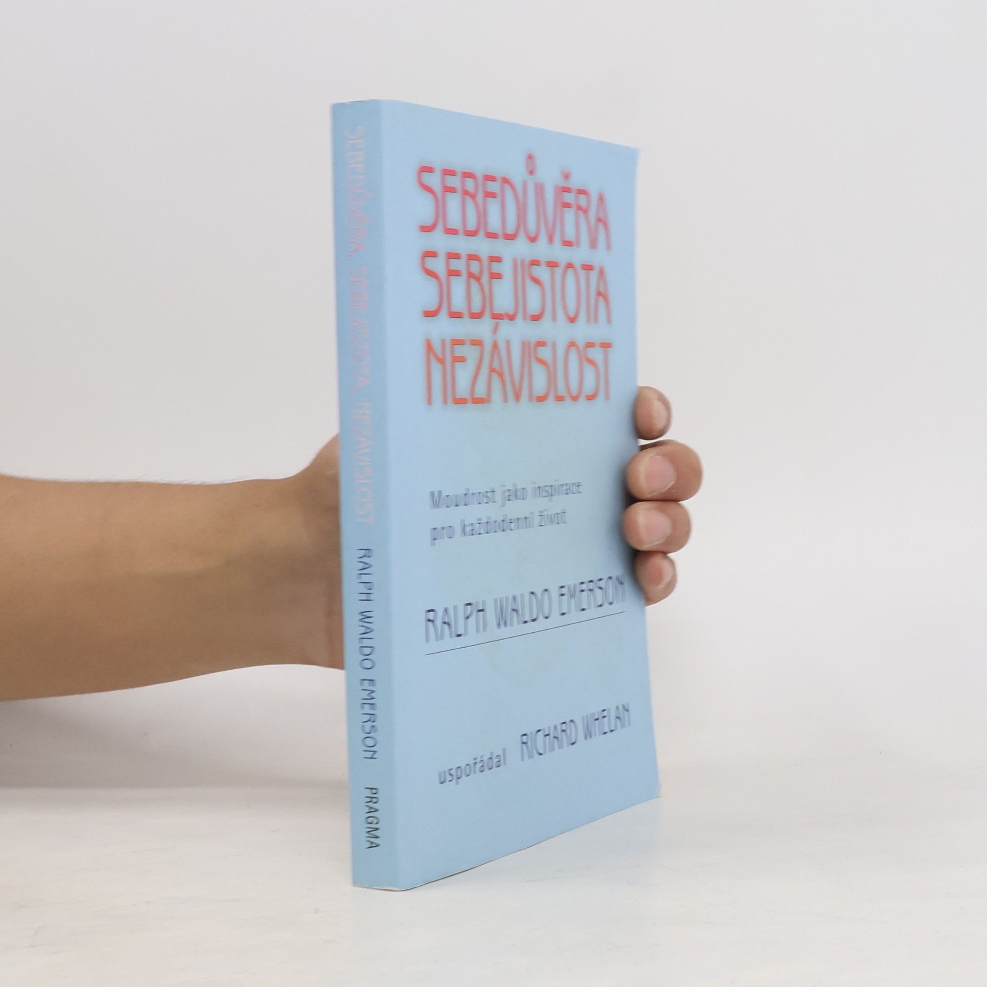 Ralph Waldo Emerson Sebedůvěra, sebejistota, nezávislost: Moudrost jako inspirace pro každodenní život