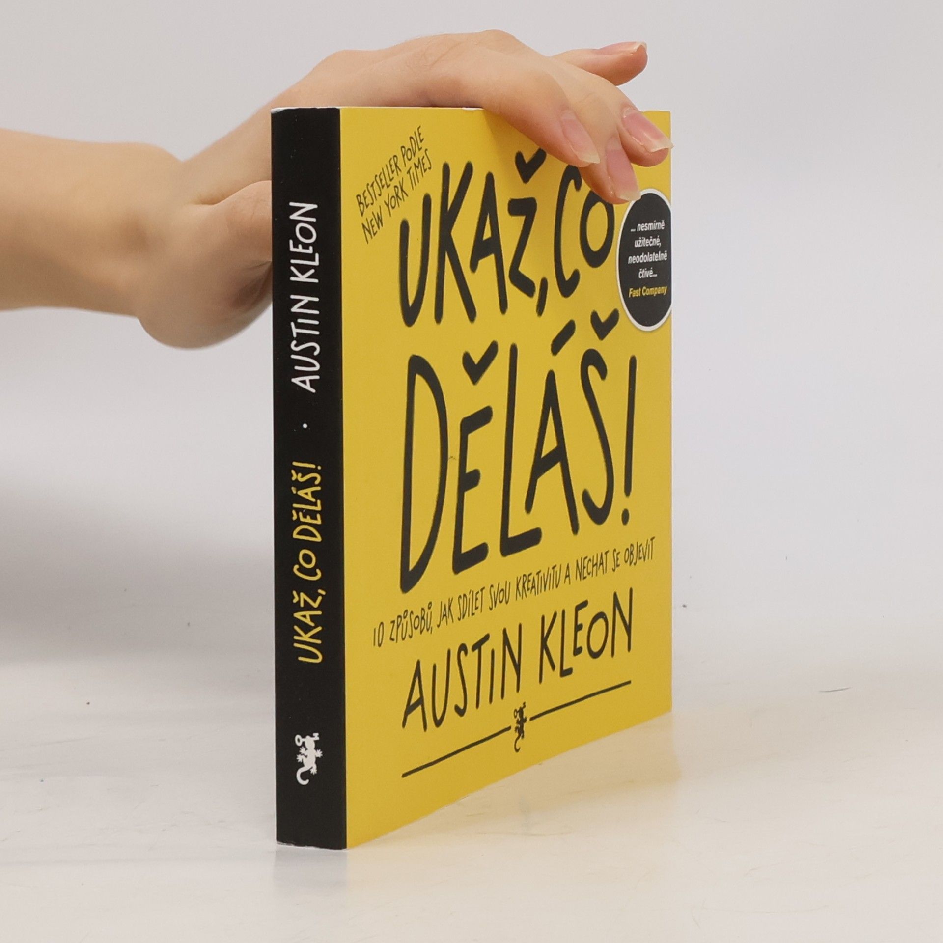 Austin Kleon Ukaž, co děláš! 10 způsobů, jak sdílet svou kreativitu a nechat se objevit