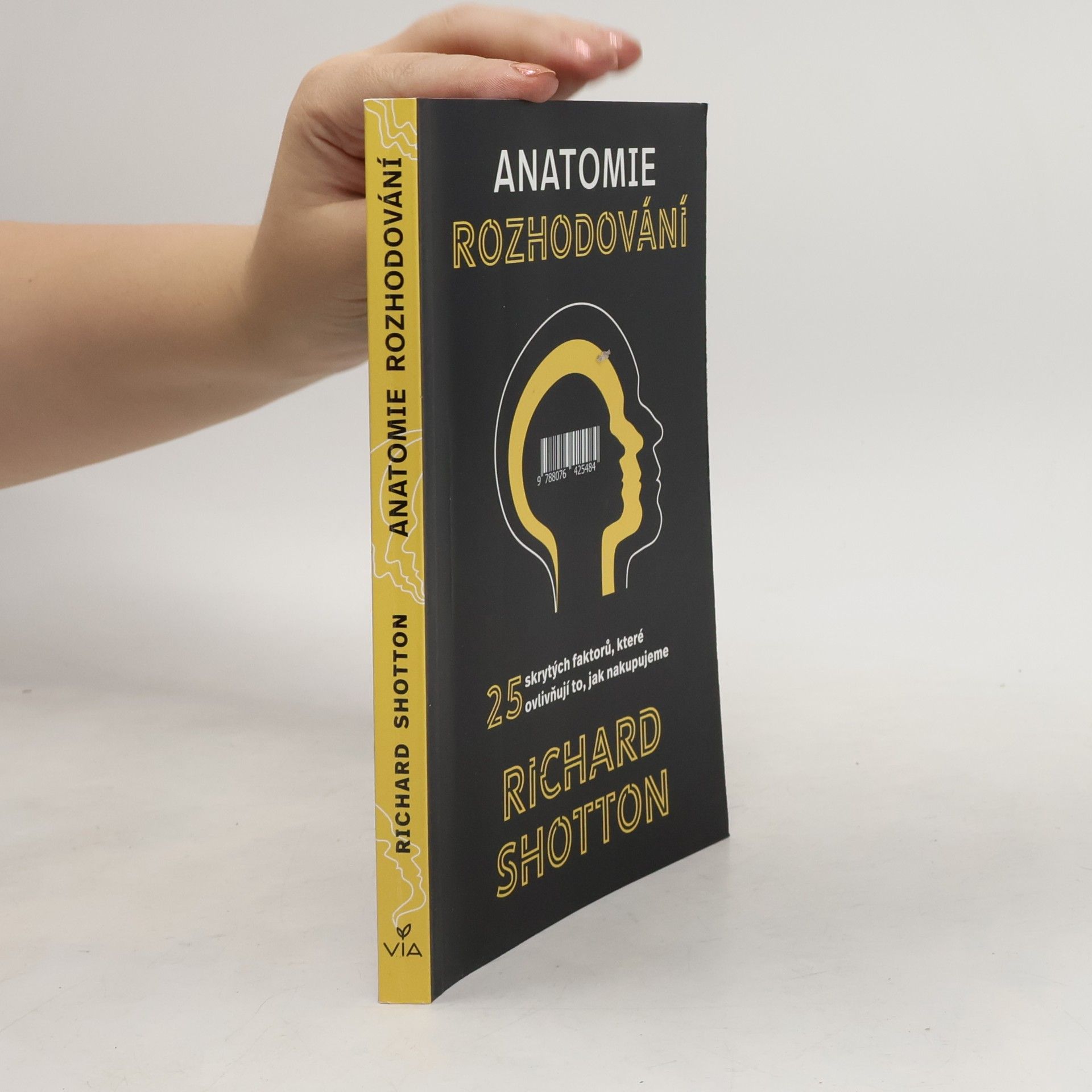 Richard Shotton Anatomie rozhodování : 25 skrytých faktorů, které ovlivňují to, jak nakupujeme