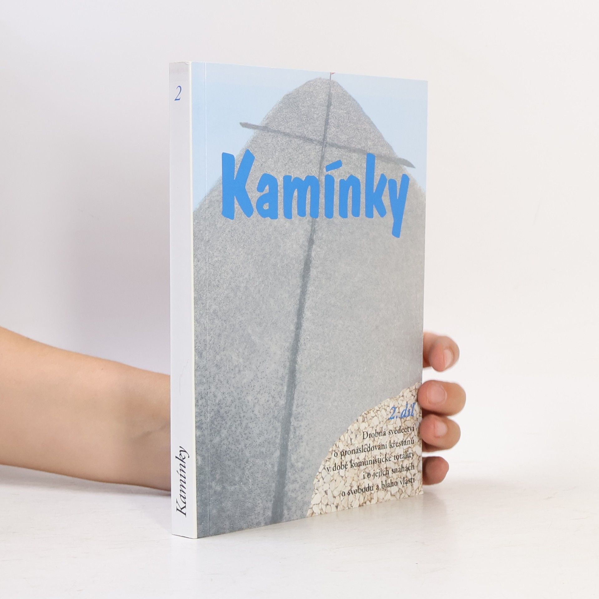 Kamínky 2 : Drobná svědectví o pronásledování křesťanů v době komunistické totality i o jejich snahách o svobodu a blaho vlasti