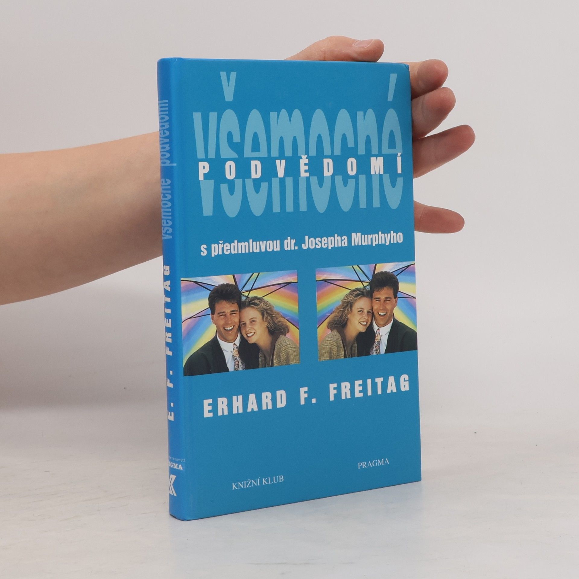 Erhard F. Freitag Všemocné podvědomí : cesta k pozitivnímu myšlení