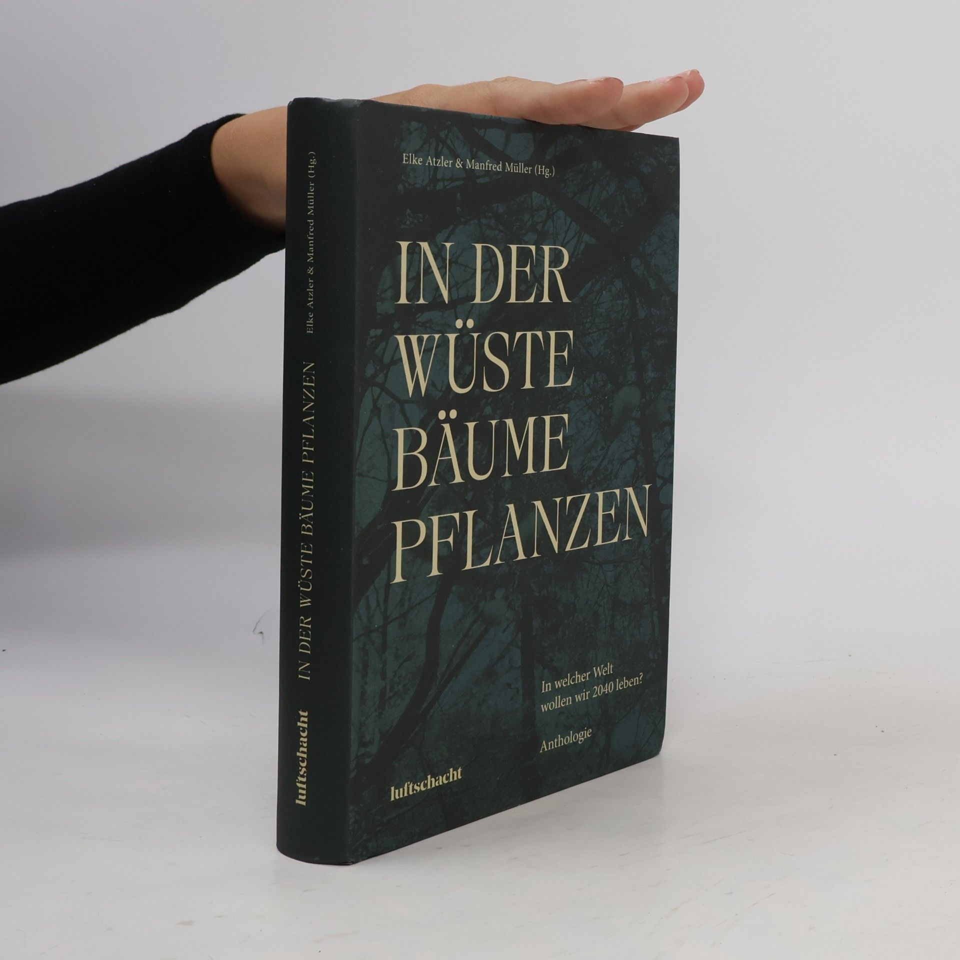 Elke Atzler In der Wüste Bäume Pflanzen. In welcher Welt wollen wir 2040 leben?