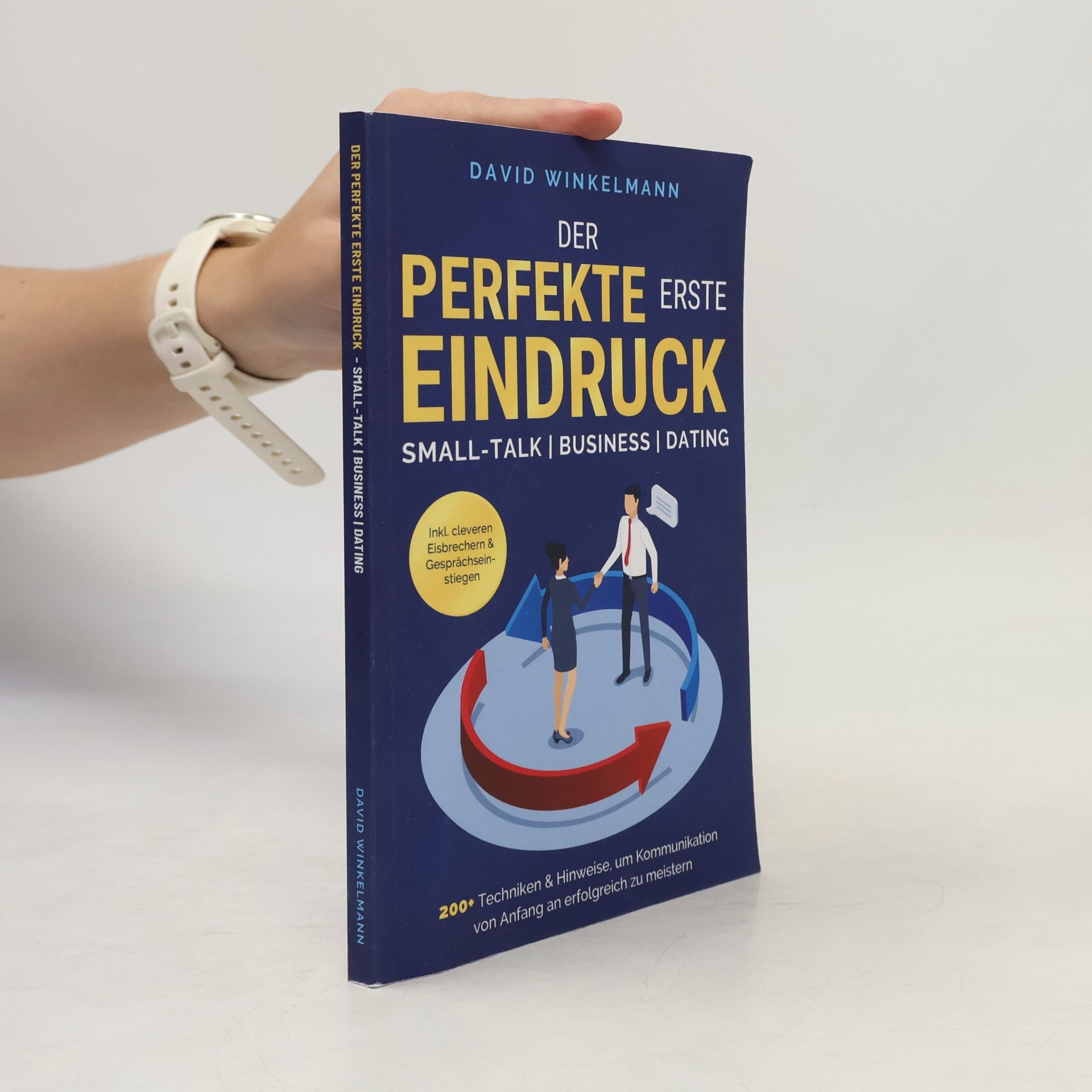 Der perfekte erste Eindruck - Small-Talk | Business | Dating: 200+ Techniken & Hinweise, um Kommunikation von Anfang an erfolgreich zu meistern. Inkl. cleveren Eisbrechern & Gesprächseinstiegen