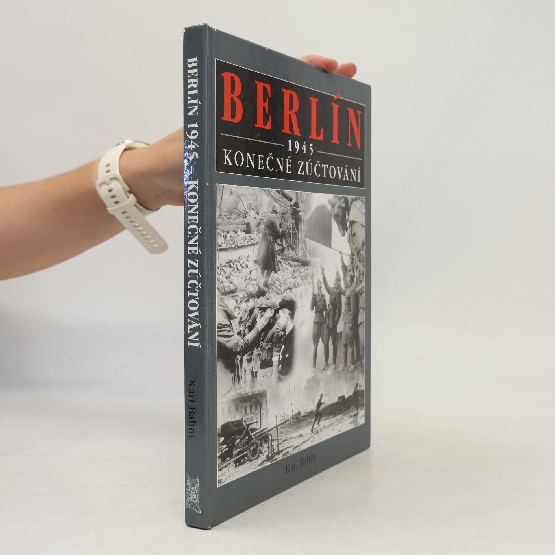 Karl Bahm Berlín 1945 : konečné zúčtování