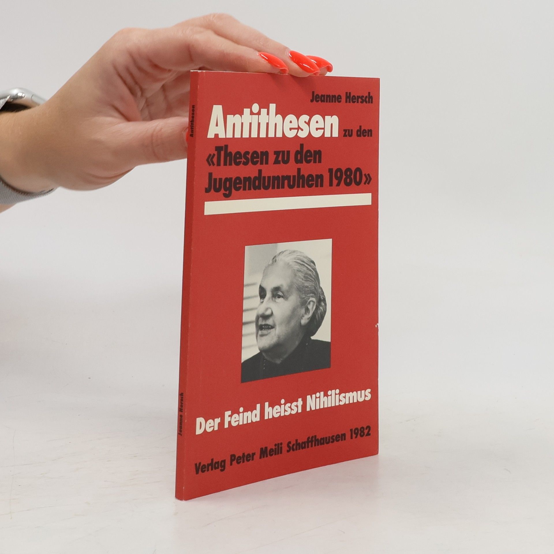 Jeanne Hersch Antithesen zu den "Thesen zu den Jugendunruhen 1980 [neunzehnhundertachtzig]" der Eidgenössischen Kommission für Jugendfragen - Der Feind heisst Nihilismus