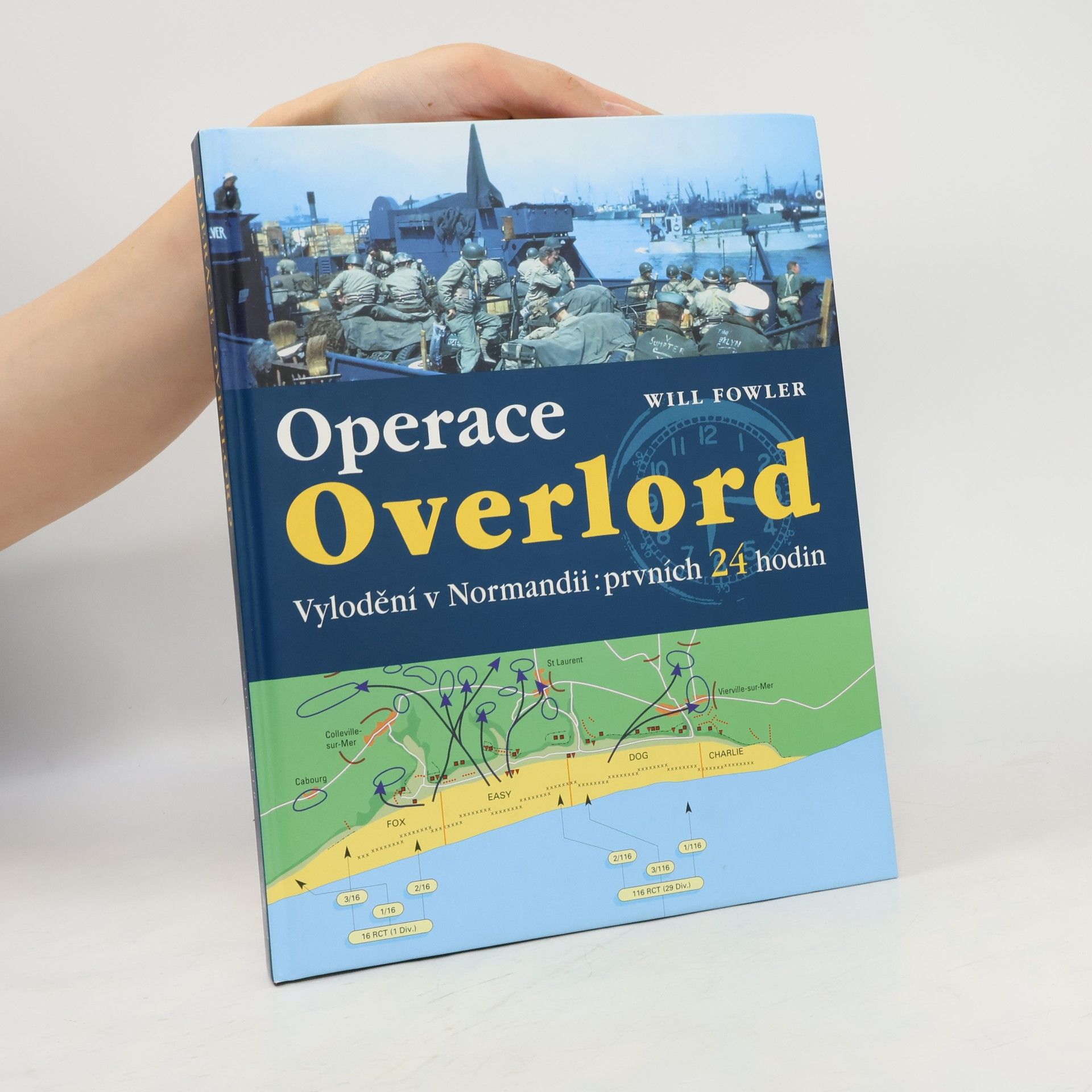 Will Fowler Operace Overlord. Invaze v Normandii: Prvních 24 hodin