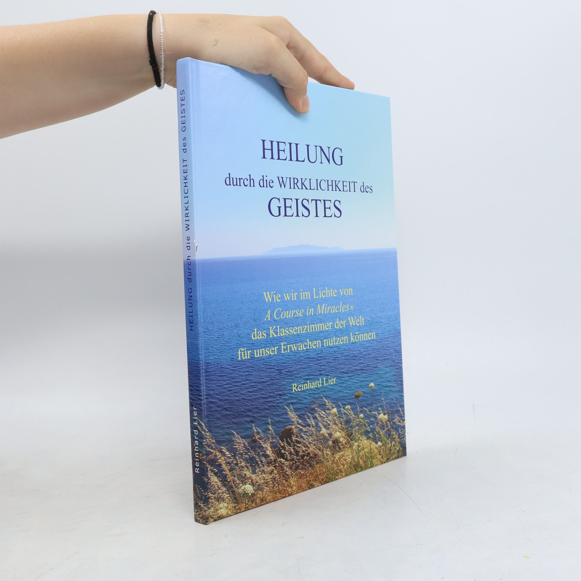 Reinhard Lier Heilung durch die Wirklichkeit des Geistes