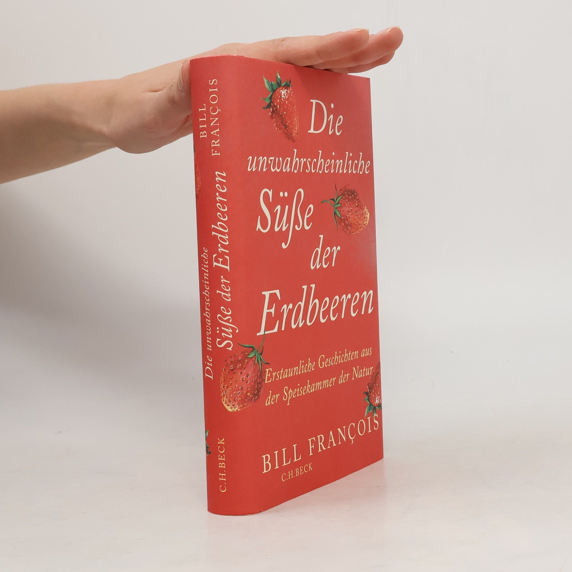 Bill Francois Die unwahrscheinliche Süße der Erdbeeren