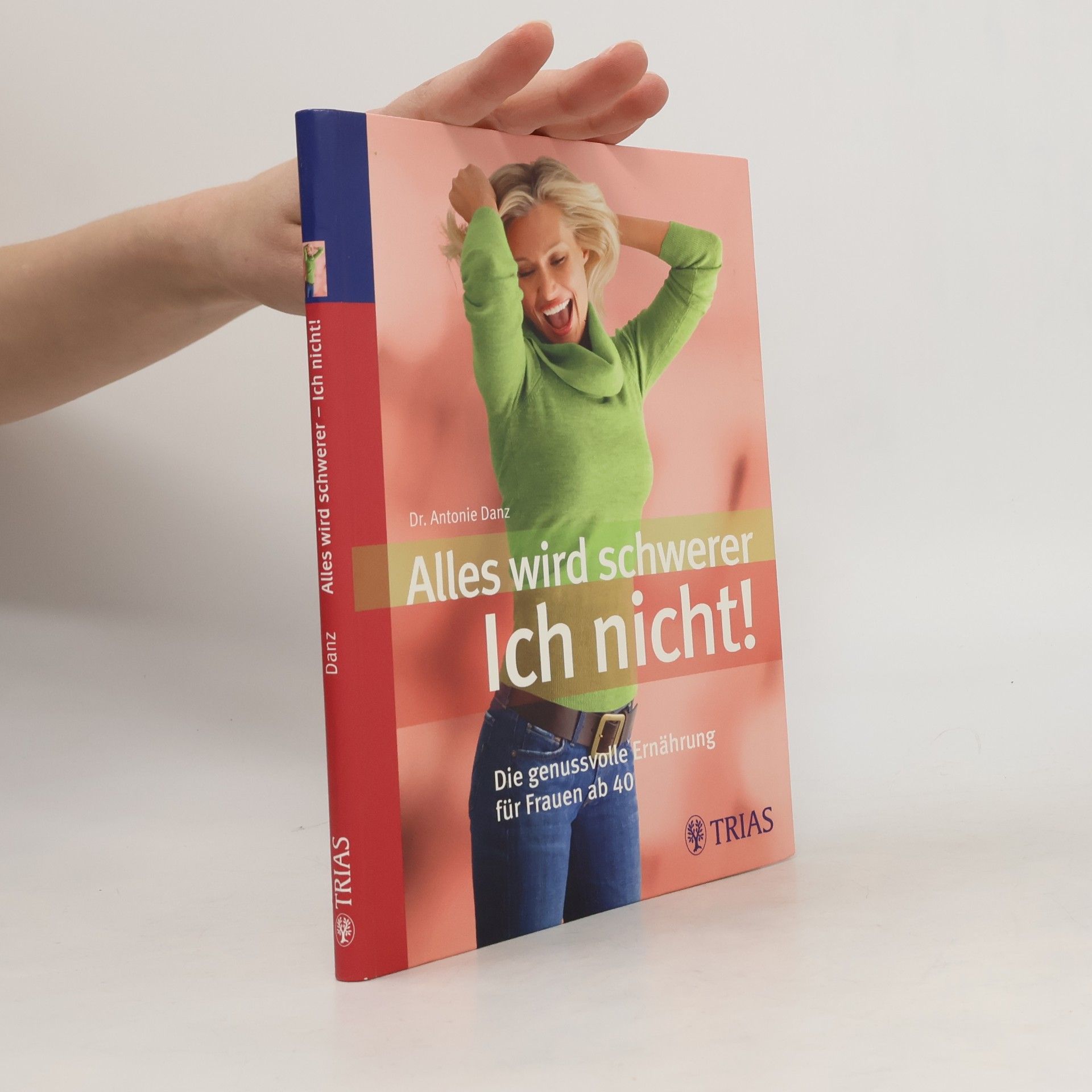 Antonie Danz Alles wird schwerer - ich nicht!