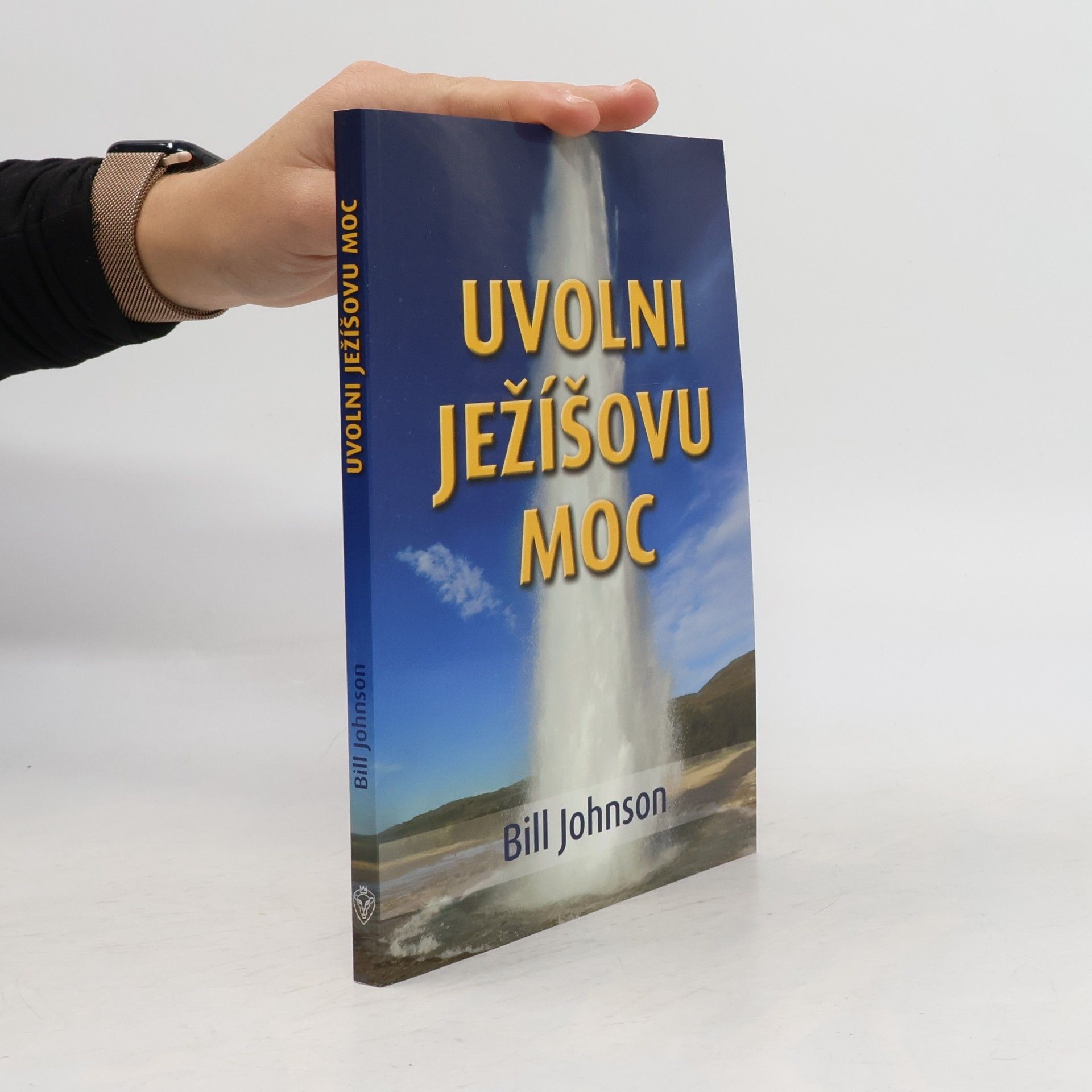 Bill Johnson Uvolni Ježíšovu moc